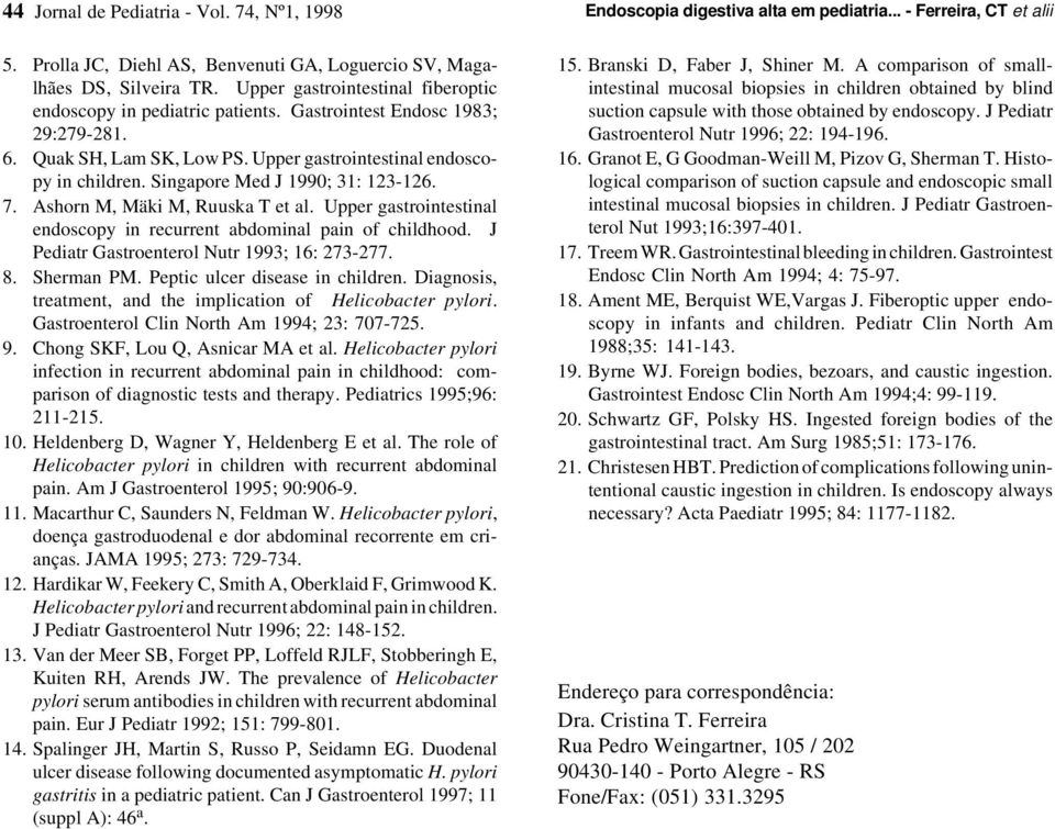 Upper gastrointestinal endoscopy in recurrent abdominal pain of childhood. J Pediatr Gastroenterol Nutr 1993; 16: 273-277. 8. Sherman PM. Peptic ulcer disease in children.