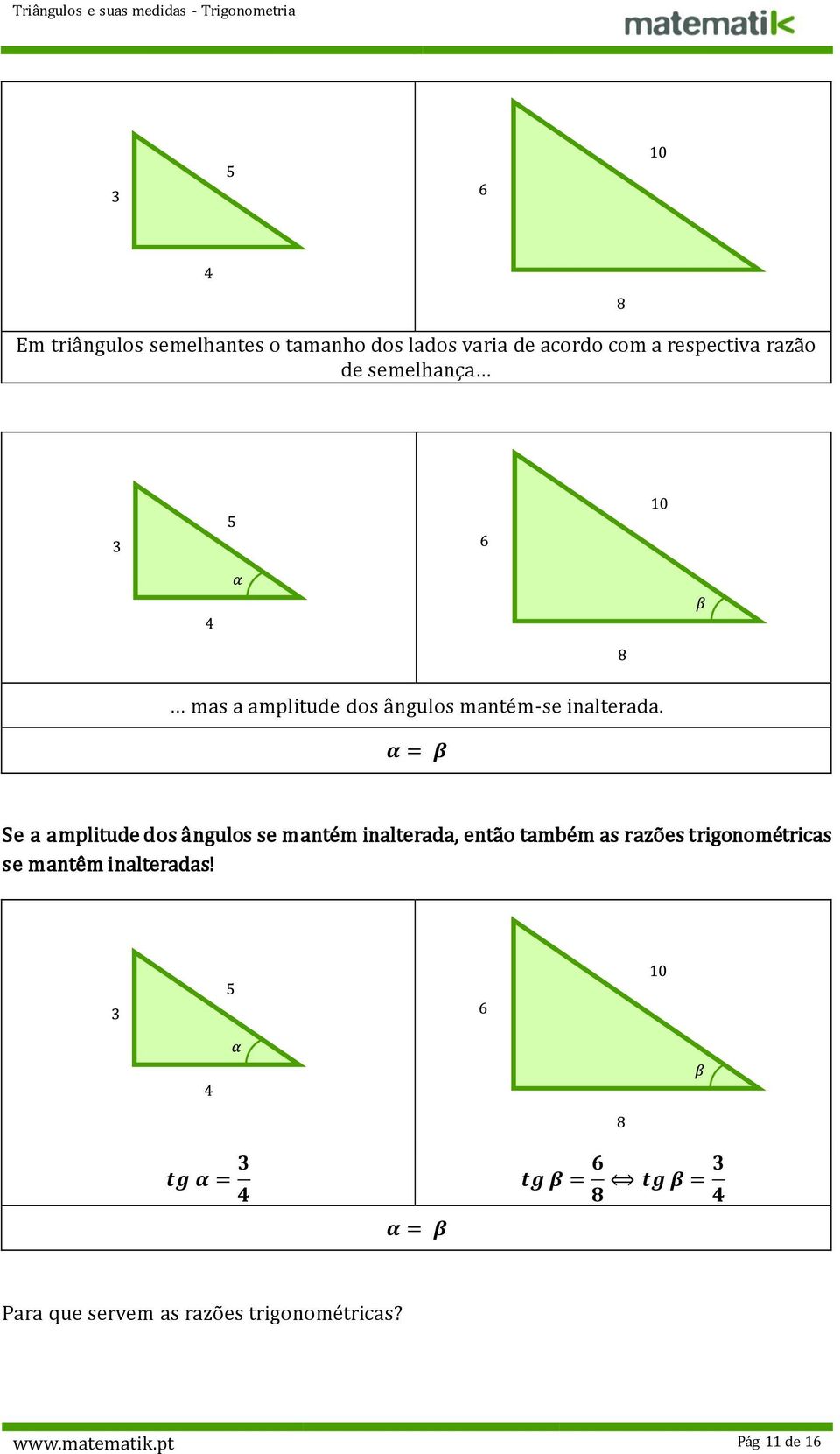 α = β Se a amplitude dos ângulos se mantém inalterada, então também as razões trigonométricas