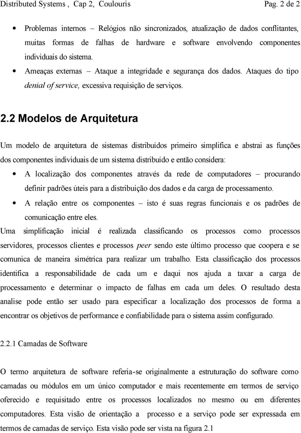 Ameaças externas Ataque a integridade e segurança dos dados. Ataques do tipo denial of service, excessiva requisição de serviços. 2.