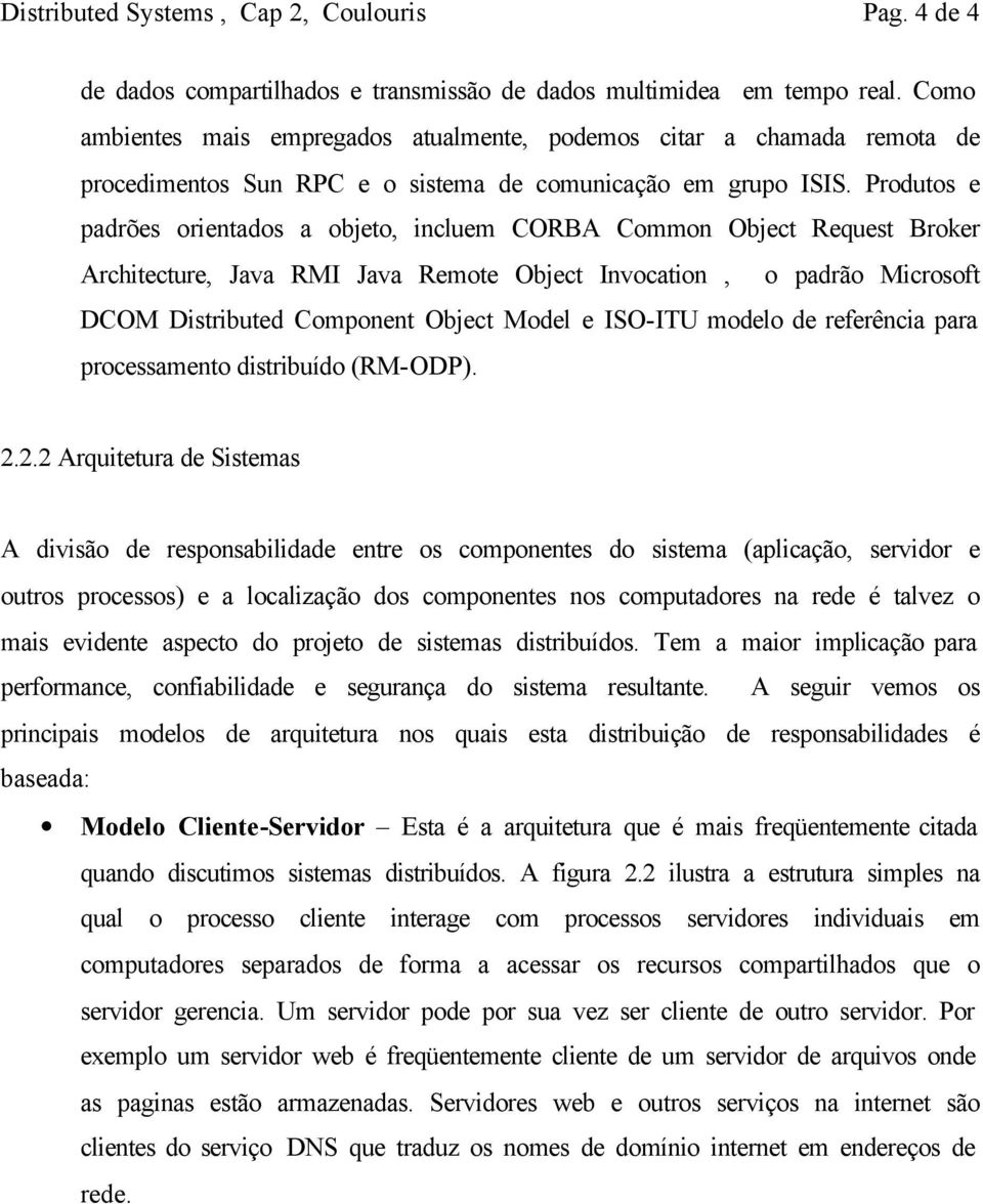 Produtos e padrões orientados a objeto, incluem CORBA Common Object Request Broker Architecture, Java RMI Java Remote Object Invocation, o padrão Microsoft DCOM Distributed Component Object Model e