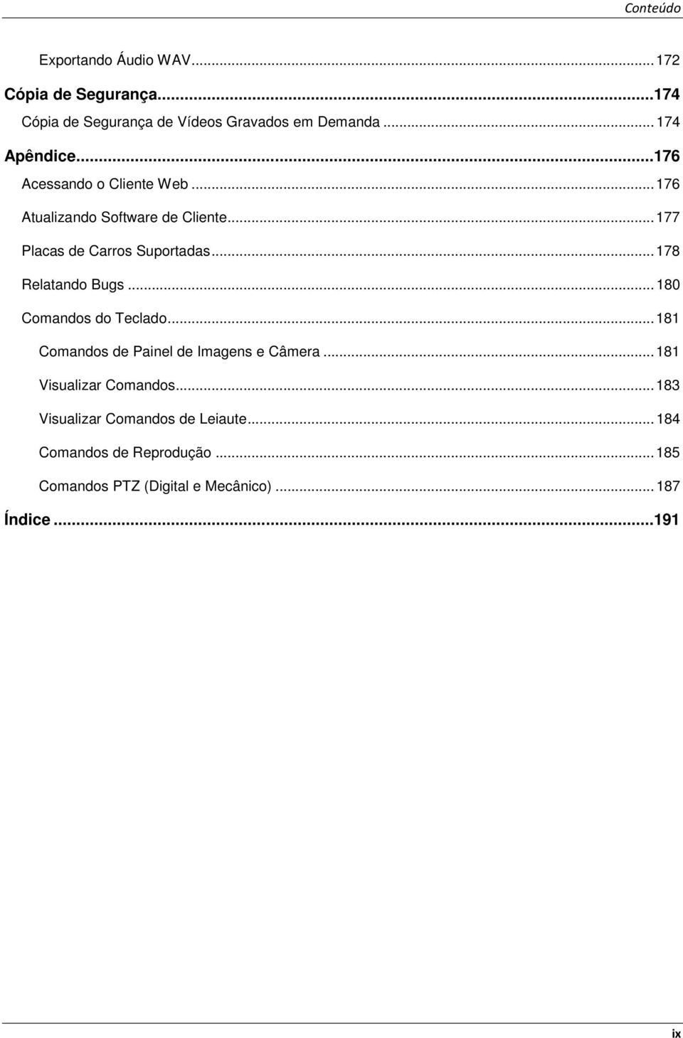 .. 178 Relatand Bugs... 180 Cmands d Teclad... 181 Cmands de Painel de Imagens e Câmera... 181 Visualizar Cmands.