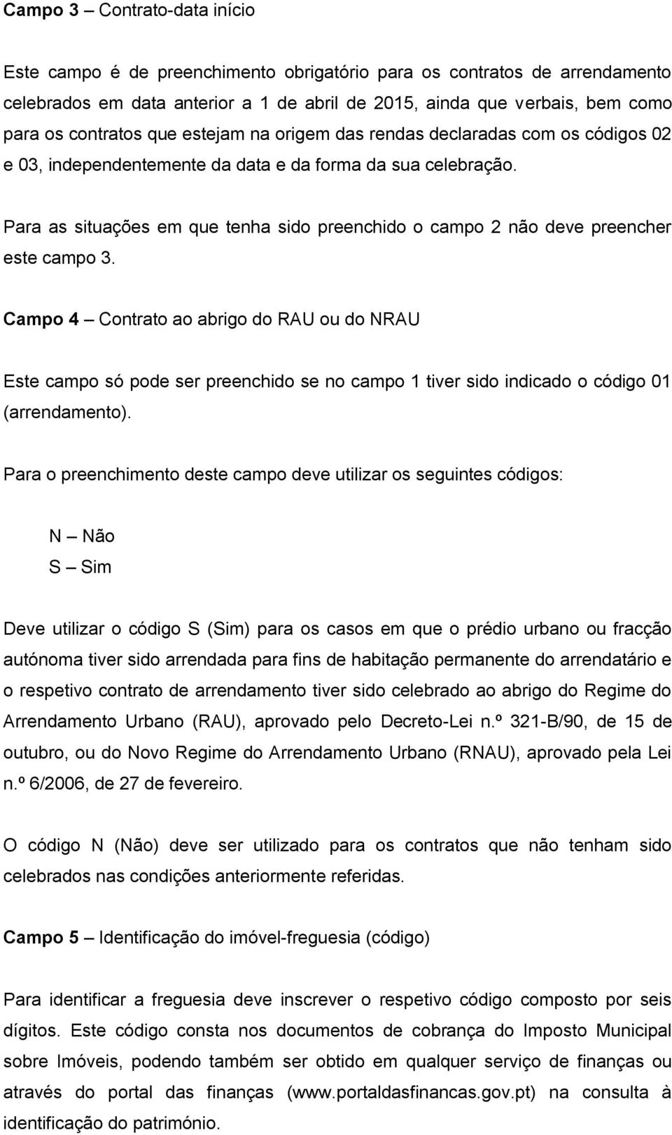 Para as situações em que tenha sido preenchido o campo 2 não deve preencher este campo 3.