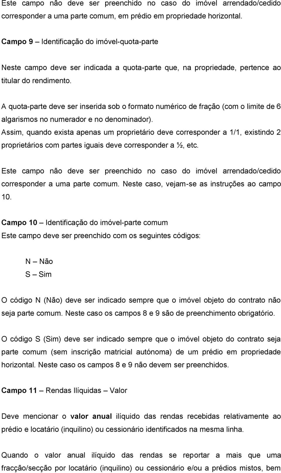 A quota-parte deve ser inserida sob o formato numérico de fração (com o limite de 6 algarismos no numerador e no denominador).