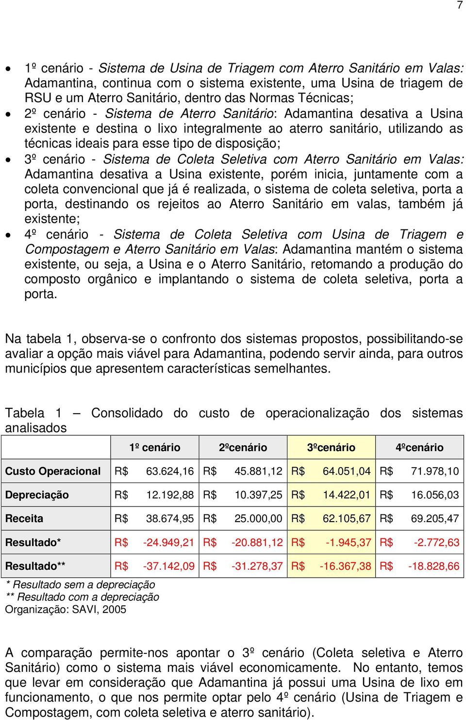 cenário - Sistema de Coleta Seletiva com Aterro Sanitário em Valas: Adamantina desativa a Usina existente, porém inicia, juntamente com a coleta convencional que já é realizada, o sistema de coleta