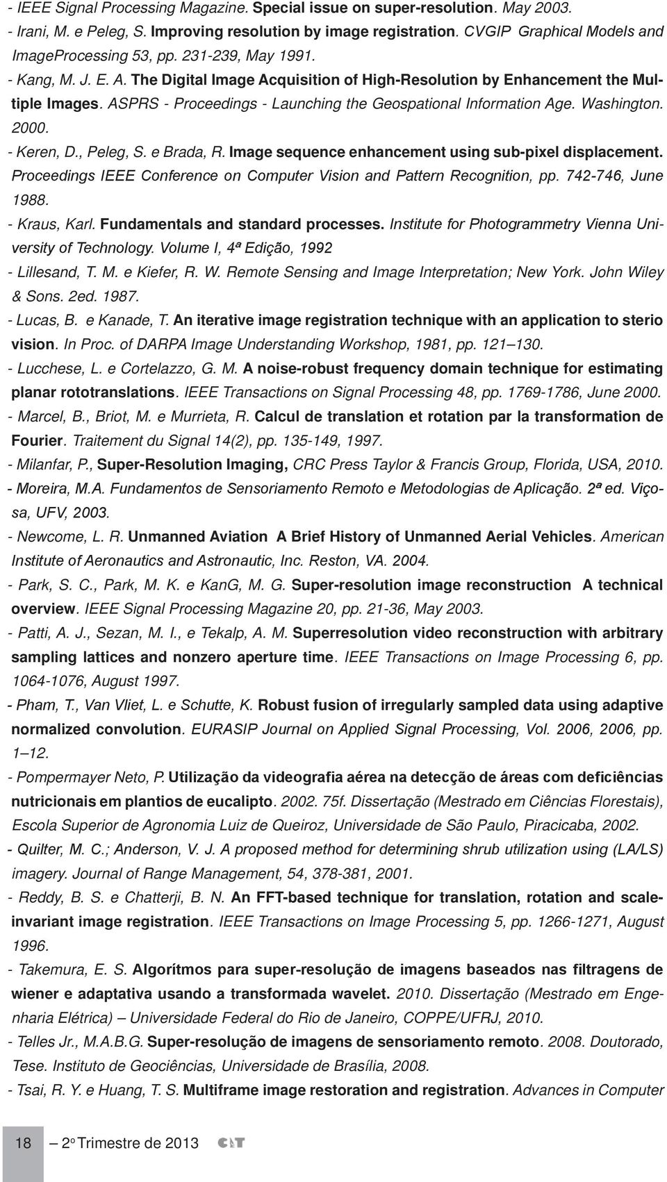 Washington. 2000. - Keren, D., Peleg, S. e Brada, R. Image sequence enhancement using sub-pixel displacement. Proceedings IEEE Conference on Computer Vision and Pattern Recognition, pp.