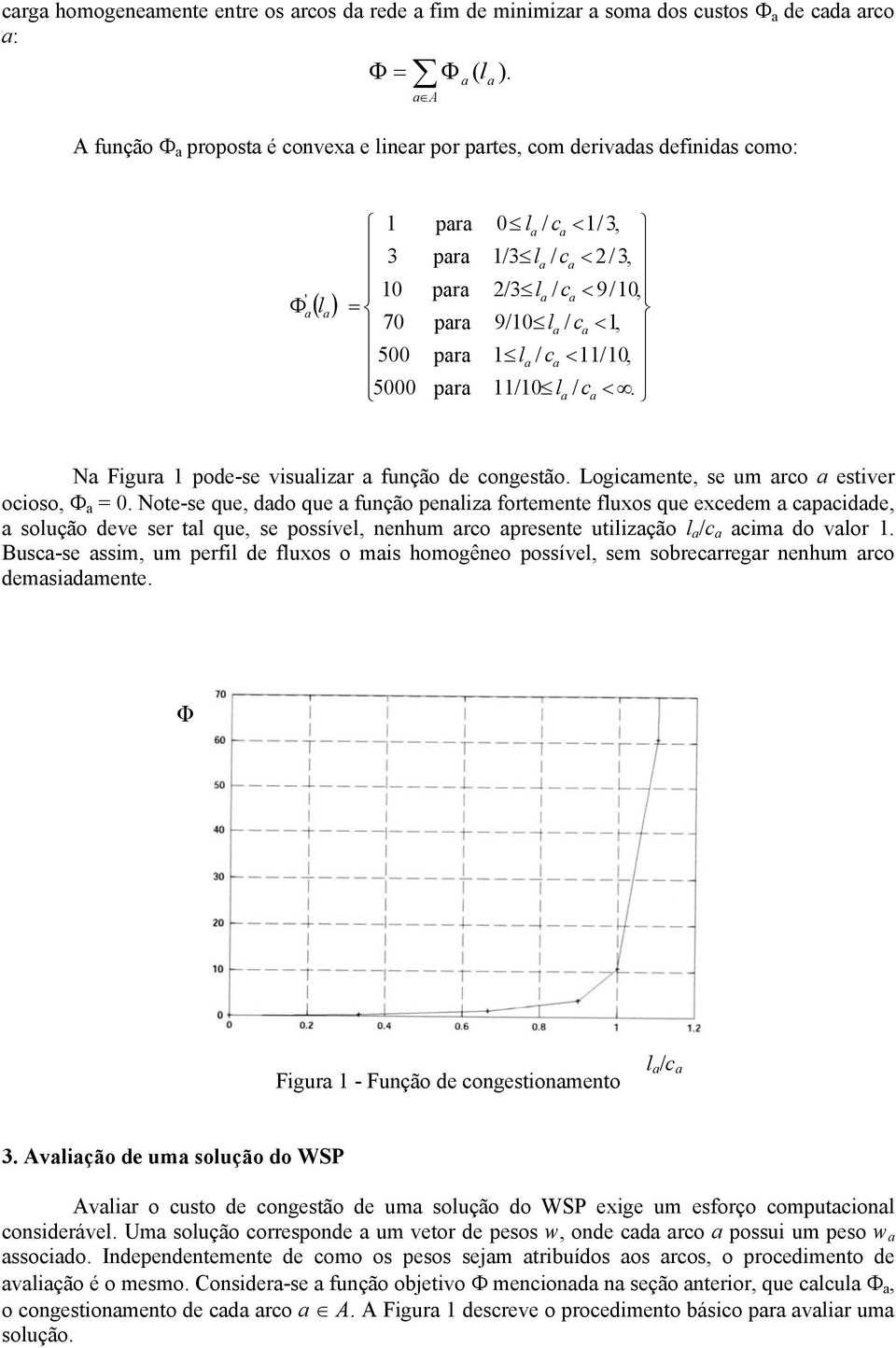 c 11/10 l / c <. N Figur 1 pode-se visulizr função de congeão. Logicmente, se um rco eiver ocioso, = 0.