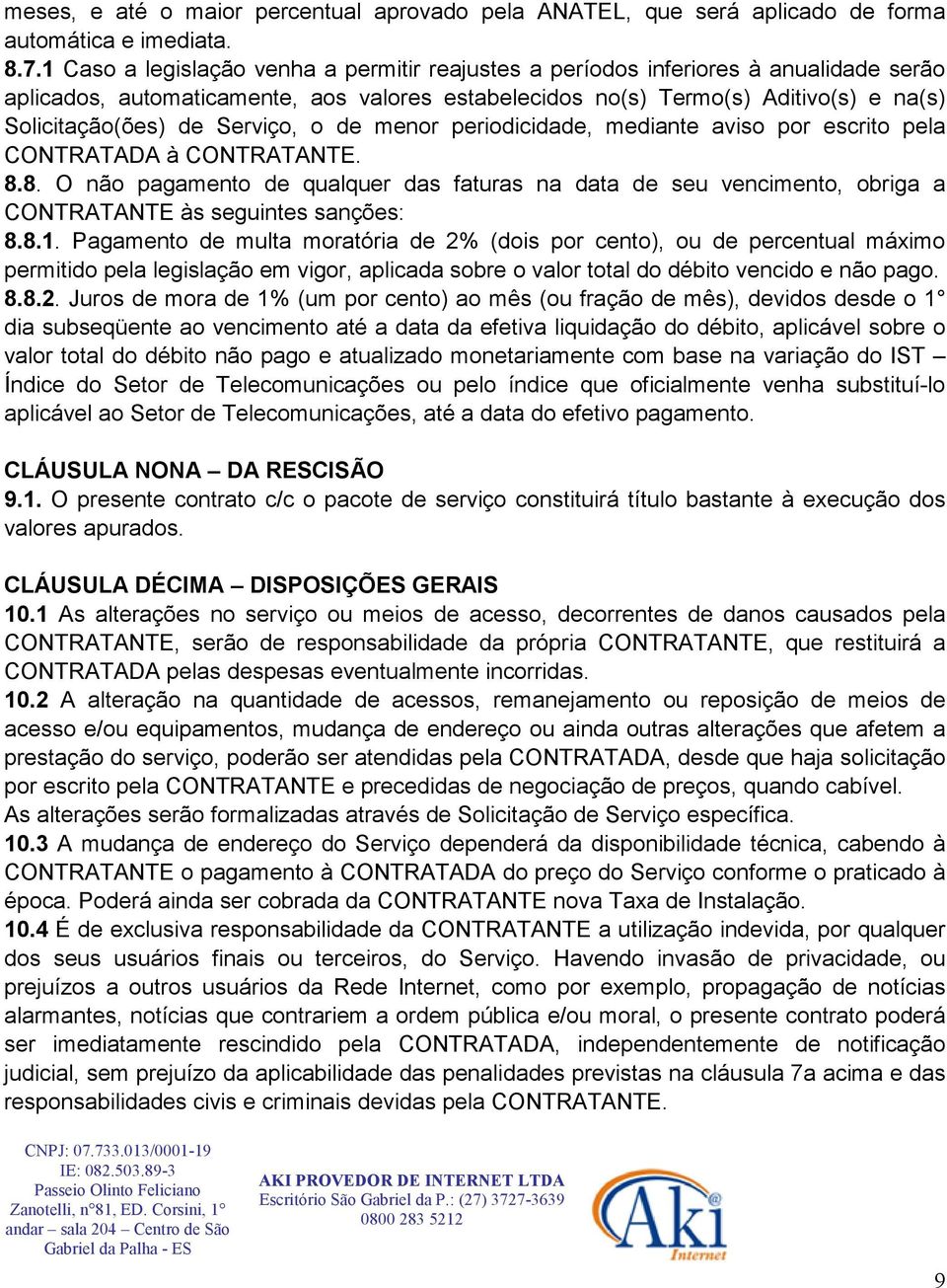 Serviço, o de menor periodicidade, mediante aviso por escrito pela CONTRATADA à CONTRATANTE. 8.