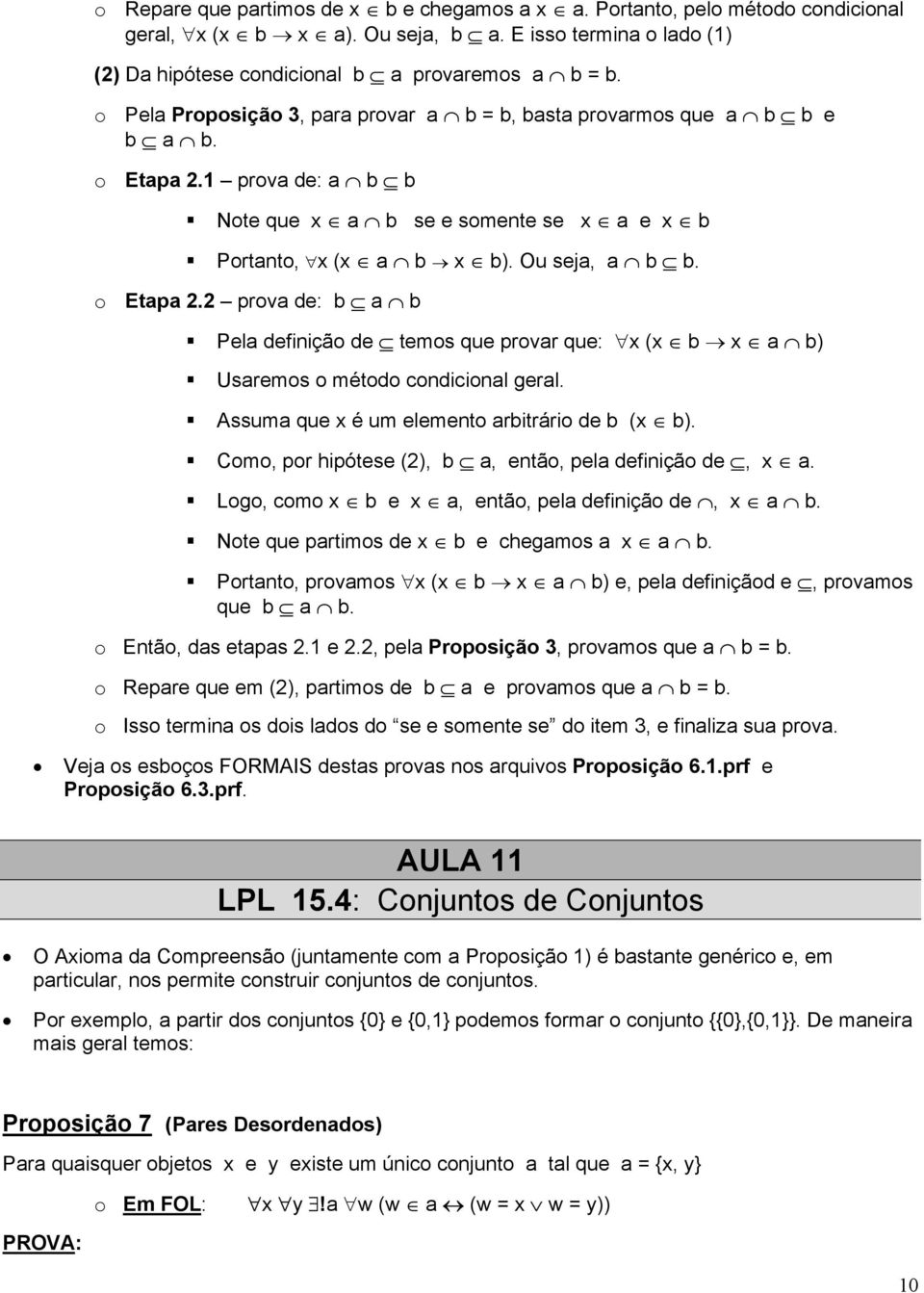 Assuma que x é um elemento arbitrário de b (x b). Como, por hipótese (2), b a, então, pela definição de, x a. Logo, como x b e x a, então, pela definição de, x a b.