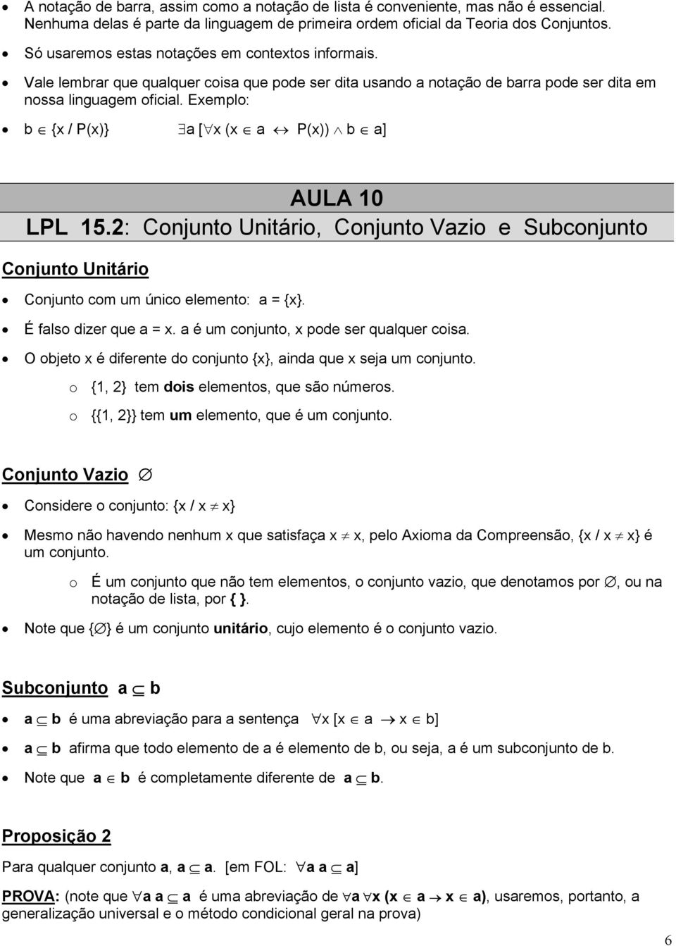 Exemplo: b {x / P(x)} a [x (x a P(x)) b a] AULA 10 LPL 15.2: Conjunto Unitário, Conjunto Vazio e Subconjunto Conjunto Unitário Conjunto com um único elemento: a = {x}. É falso dizer que a = x.