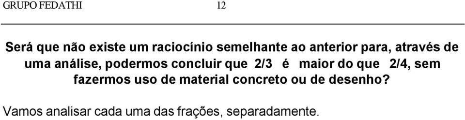 2/3 é maior do que 2/4, sem fazermos uso de material concreto