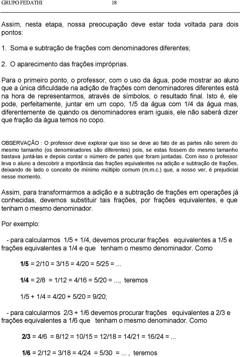 símbolos, o resultado final.