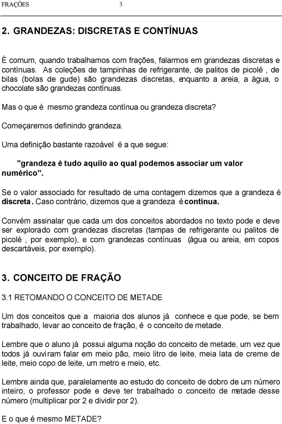 Mas o que é mesmo grandeza contínua ou grandeza discreta? Começaremos definindo grandeza.