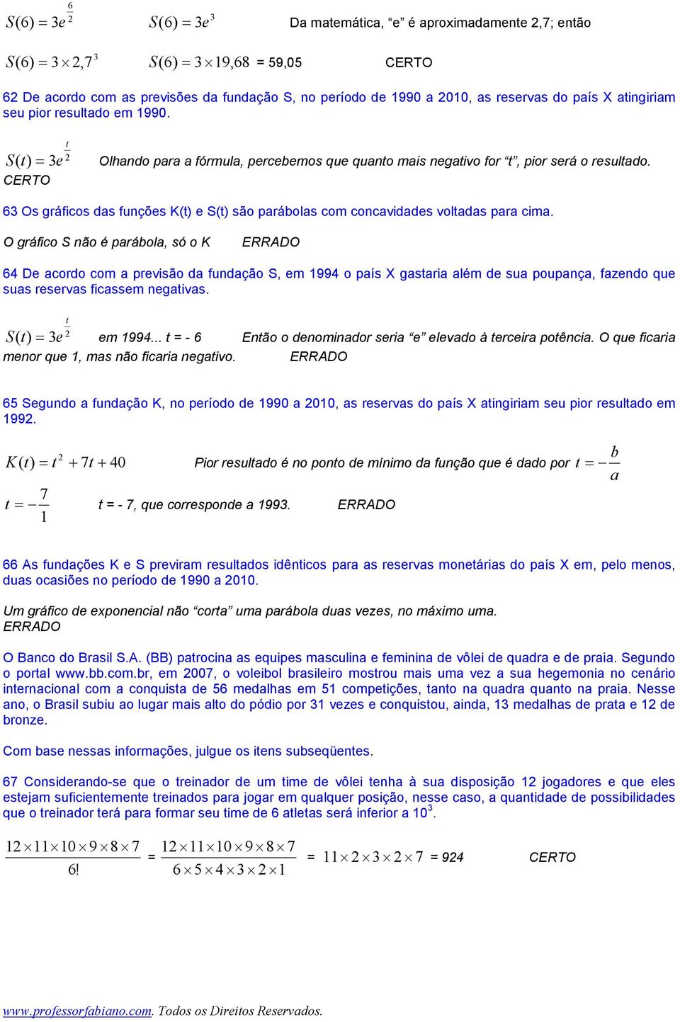 CERO 6 Os gráficos das fuções K(t) e S(t) são parábolas com cocavidades voltadas para cima.