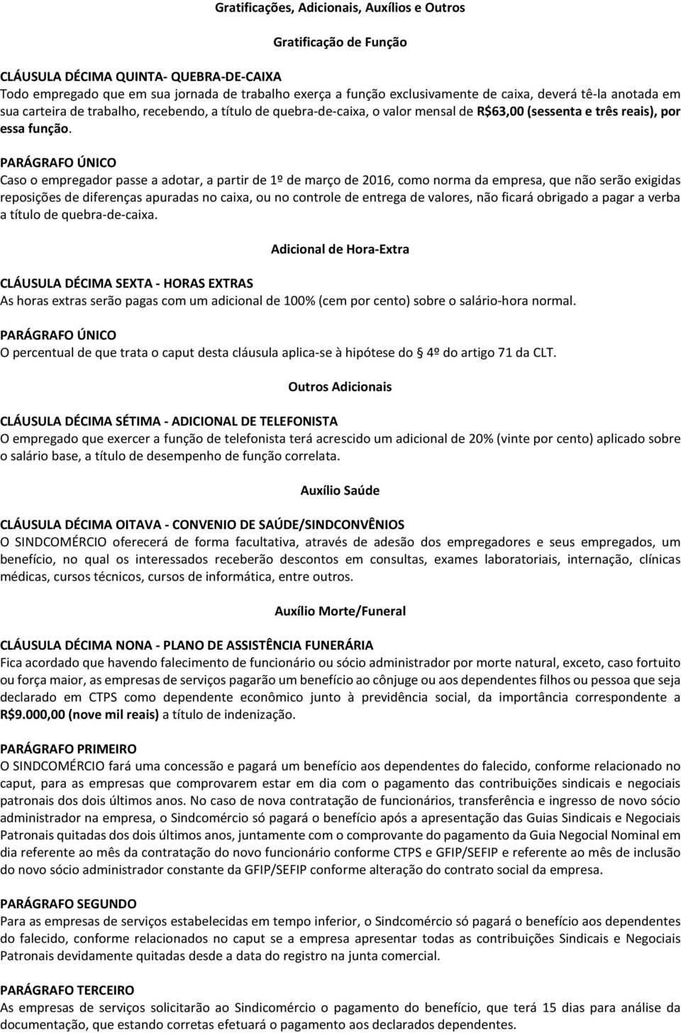 Caso o empregador passe a adotar, a partir de 1º de março de 2016, como norma da empresa, que não serão exigidas reposições de diferenças apuradas no caixa, ou no controle de entrega de valores, não