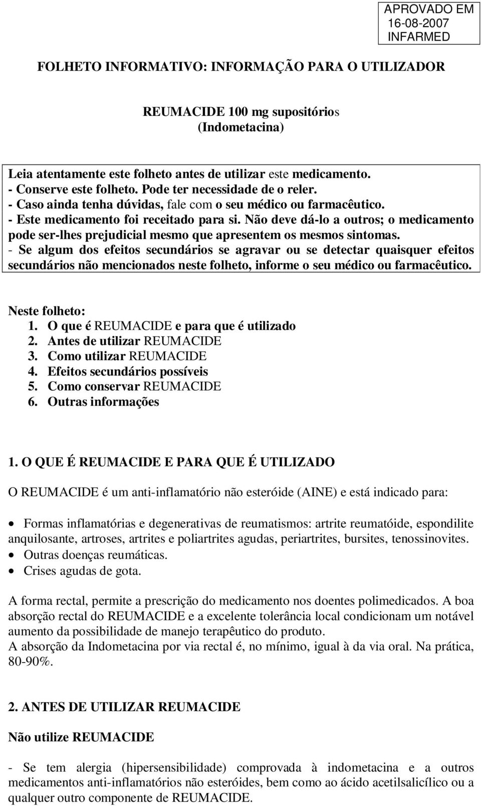 Não deve dá-lo a outros; o medicamento pode ser-lhes prejudicial mesmo que apresentem os mesmos sintomas.