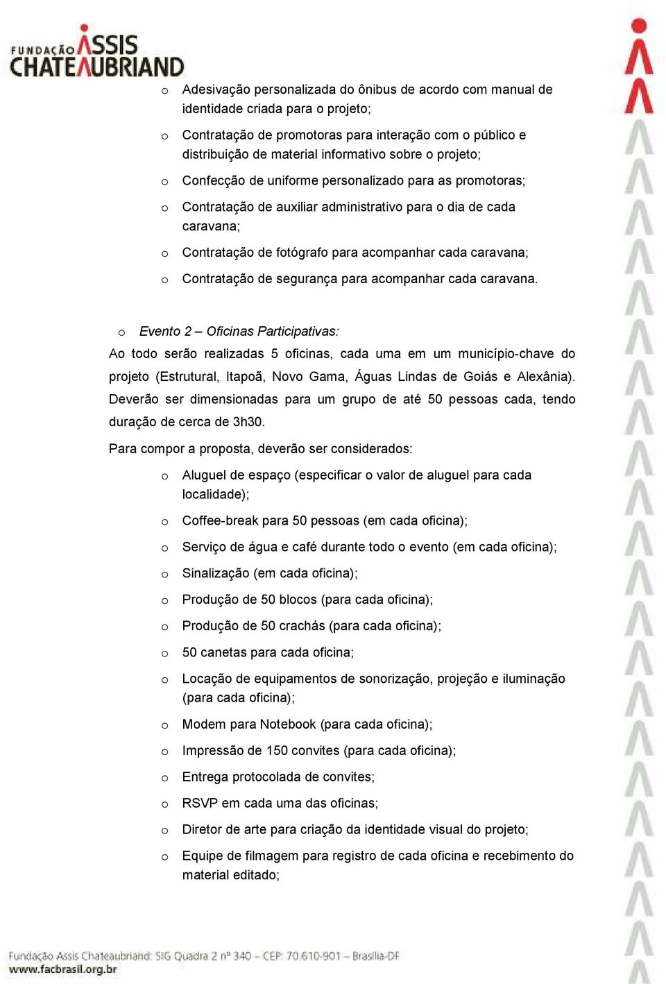 Contratação de segurança para acompanhar cada caravana.