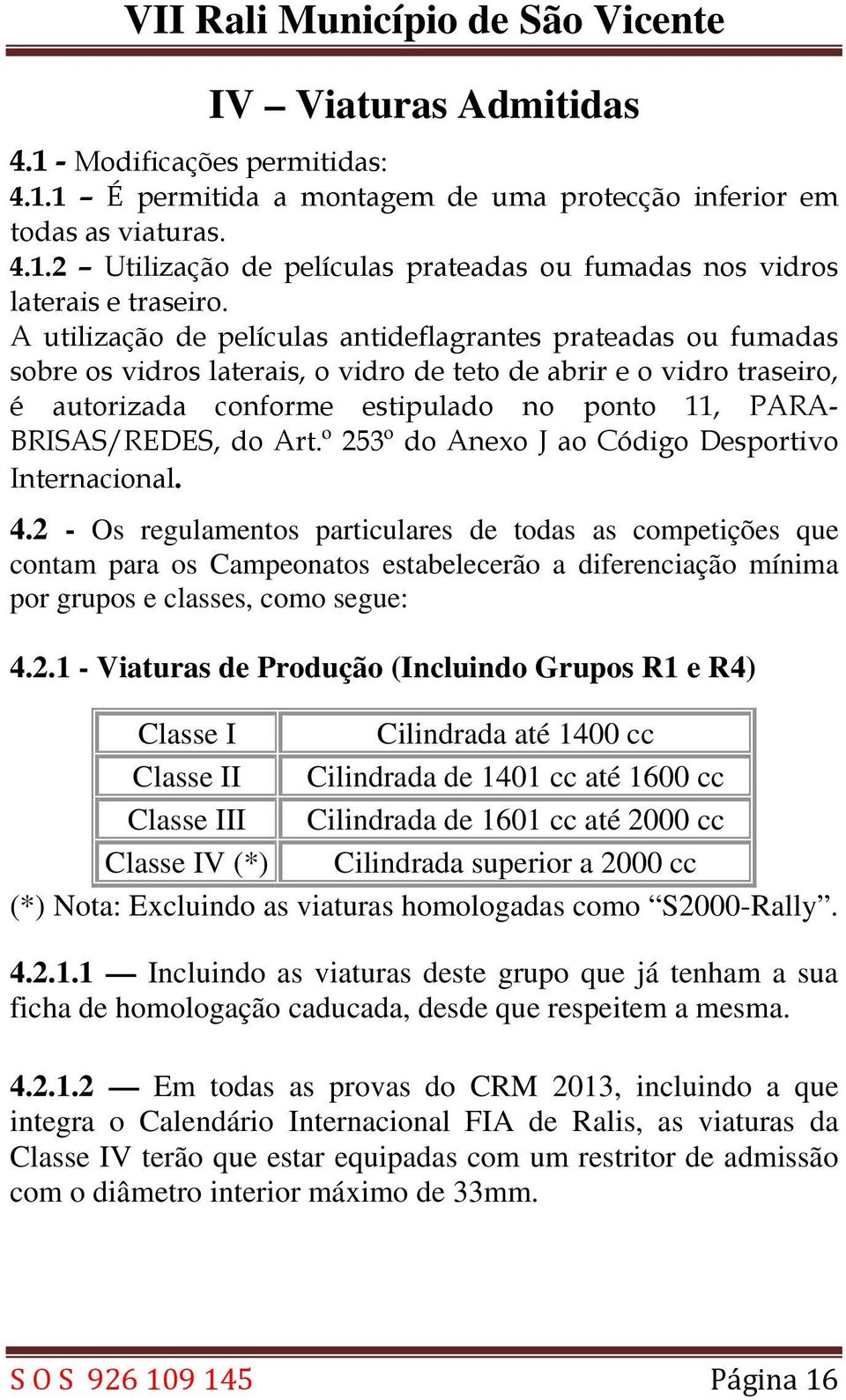 BRISAS/REDES, do Art.º 253º do Anexo J ao Código Desportivo Internacional. 4.