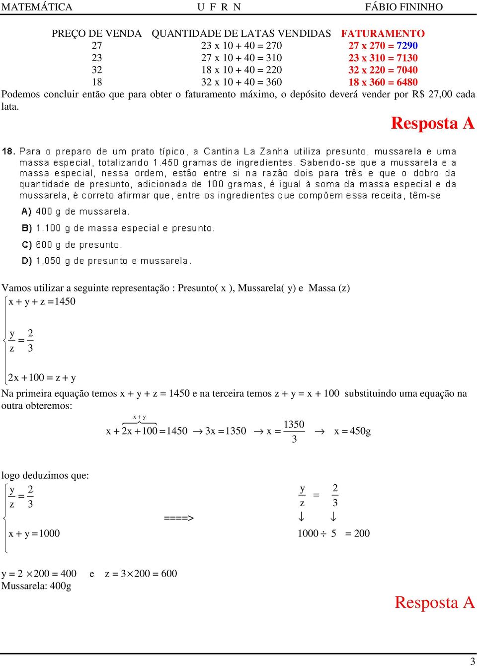 Resposta A Vamos utilizar a seguinte representação : Presunto( ), Mussarela( ) e Massa (z) + + z = 1450 = z + 100 = z + Na primeira equação temos + + z = 1450 e