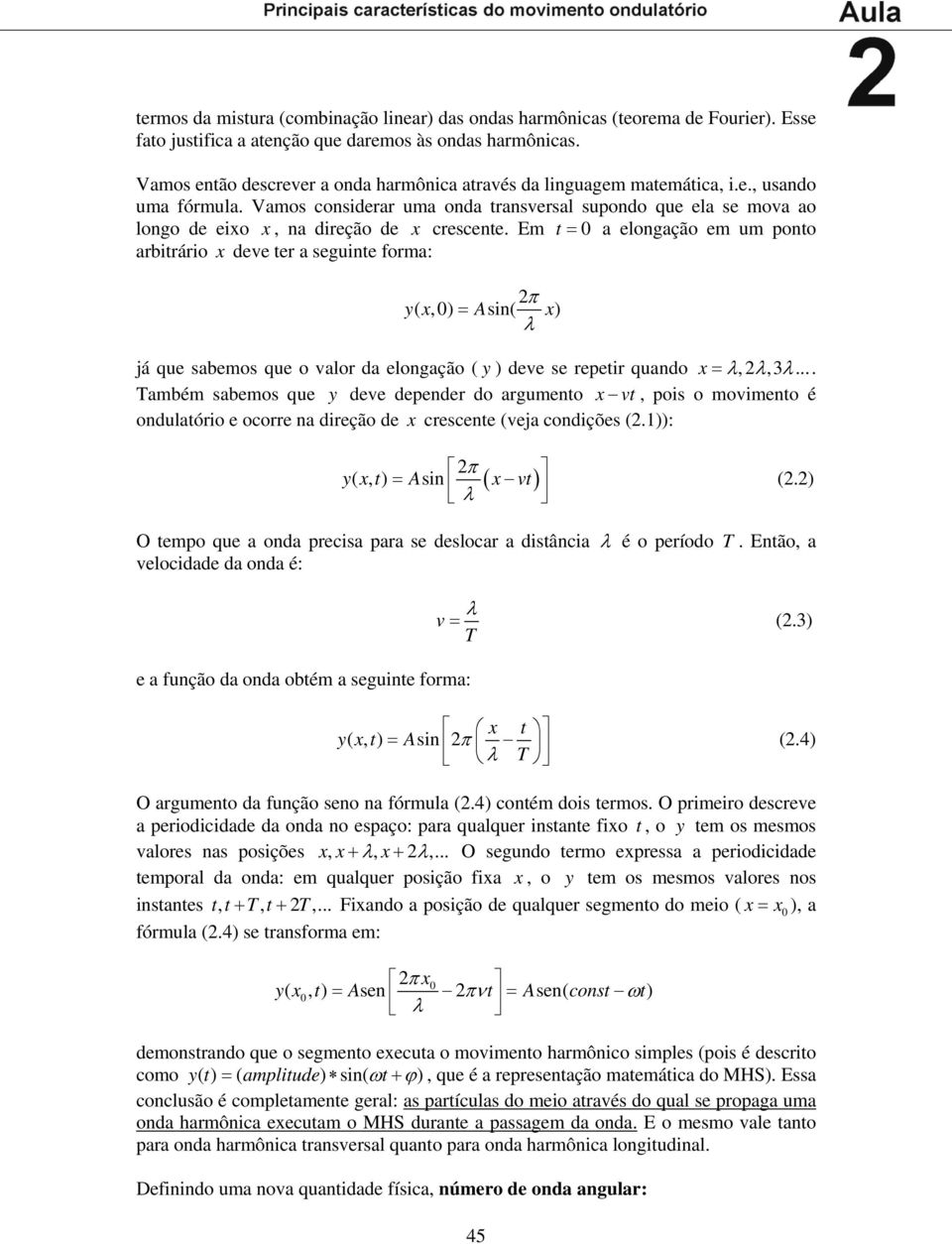 Vamos considerar uma onda transversal supondo que ela se mova ao longo de eixo x, na direção de x crescente.