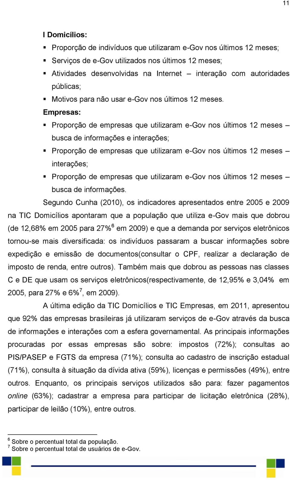 Empresas: Proporção de empresas que utilizaram e-gov nos últimos 12 meses busca de informações e interações; Proporção de empresas que utilizaram e-gov nos últimos 12 meses interações; Proporção de