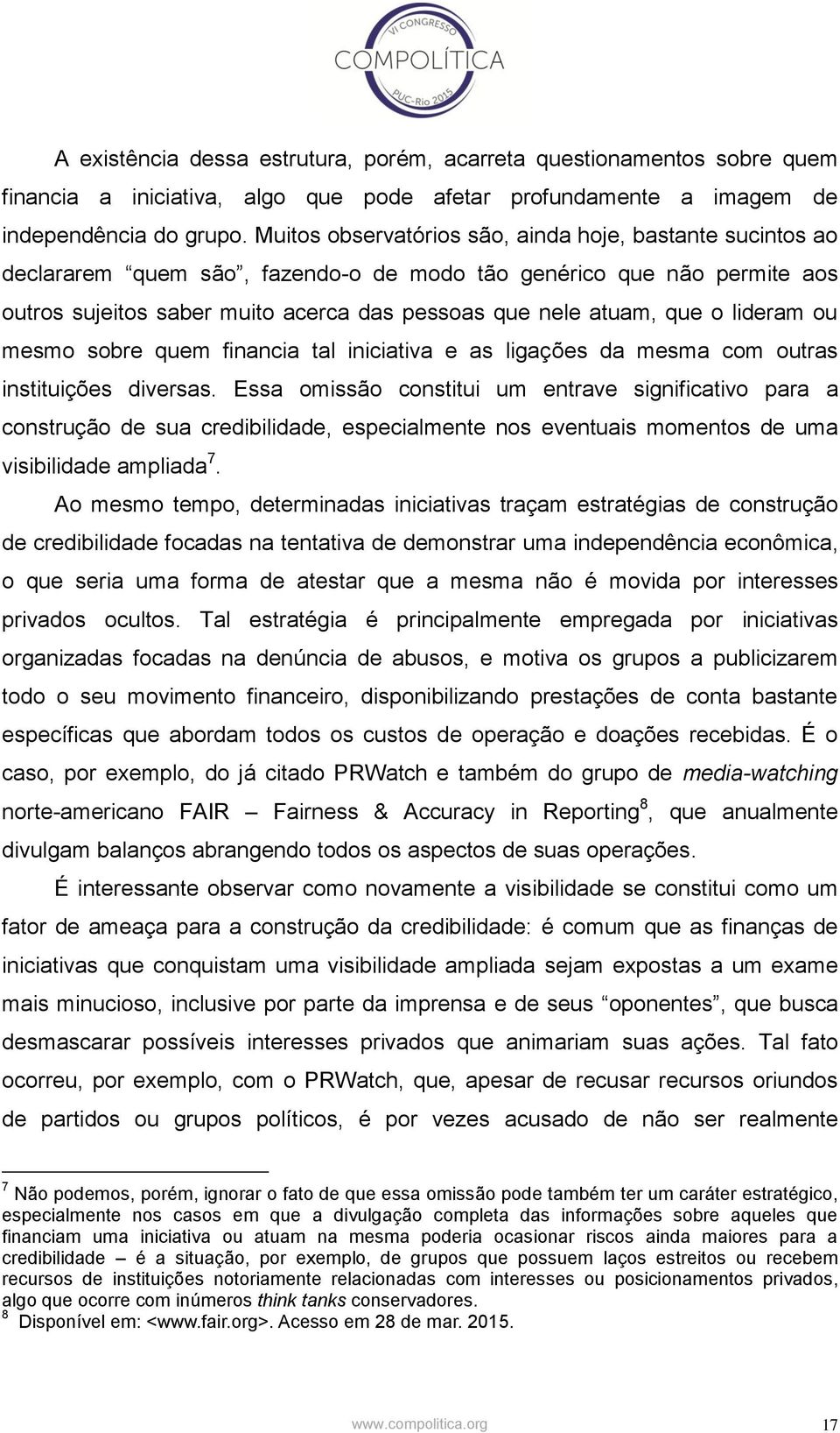 lideram ou mesmo sobre quem financia tal iniciativa e as ligações da mesma com outras instituições diversas.