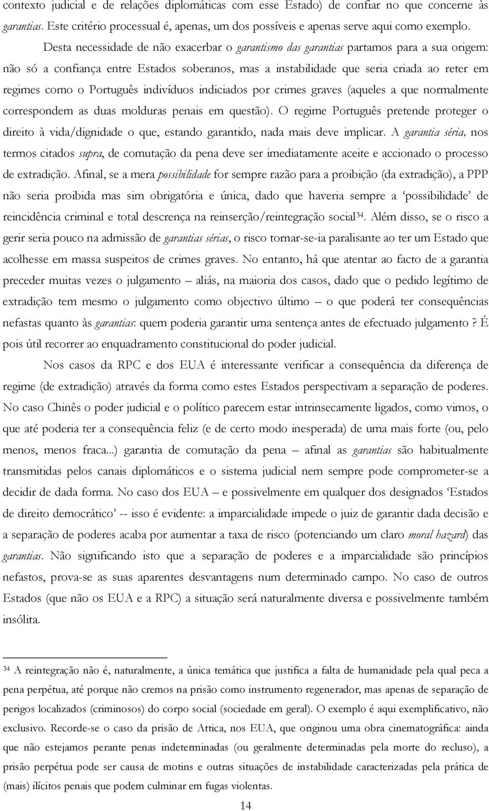 Português indivíduos indiciados por crimes graves (aqueles a que normalmente correspondem as duas molduras penais em questão).