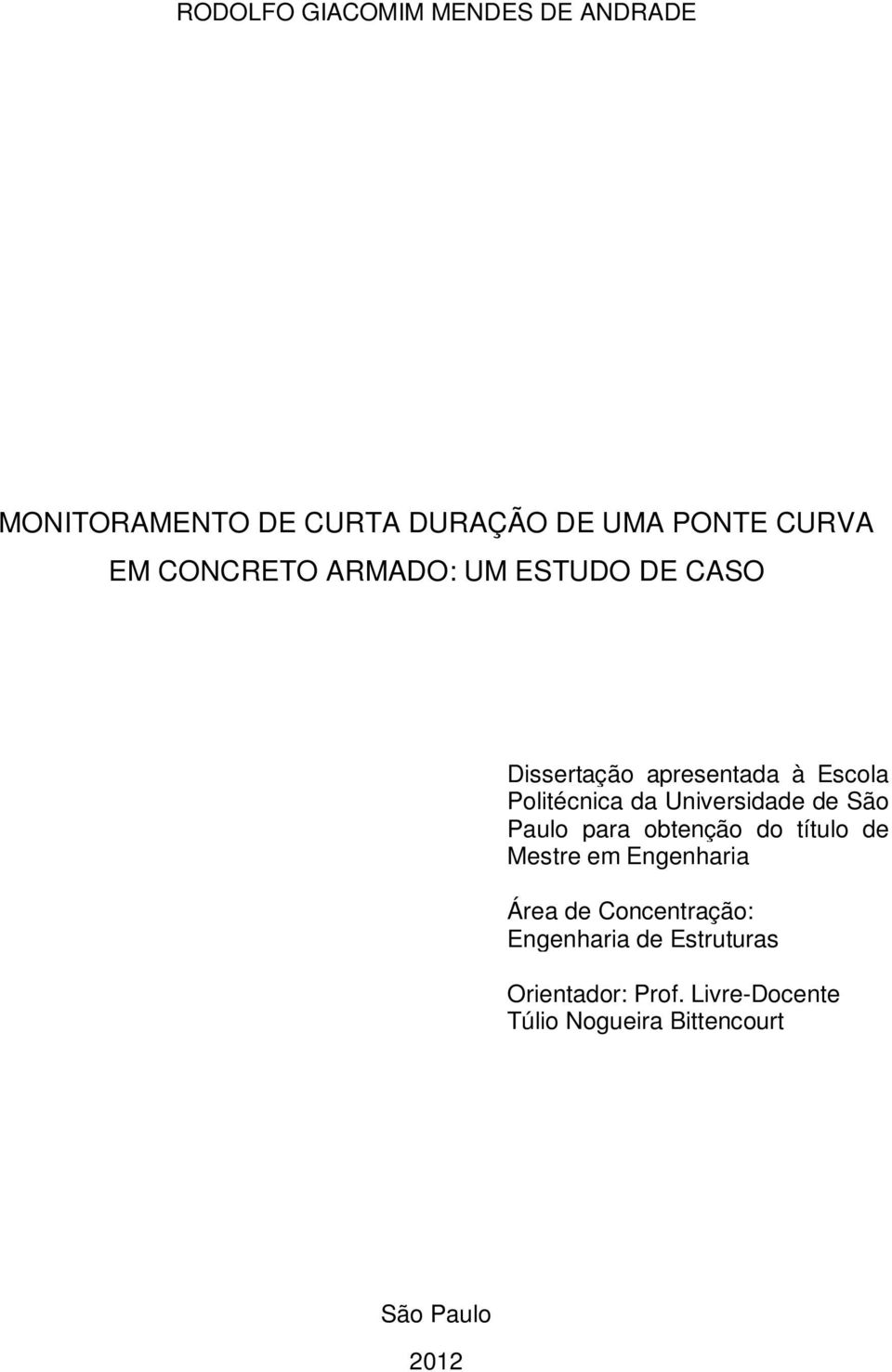 Universidade de São Paulo para obtenção do título de Mestre em Engenharia Área de