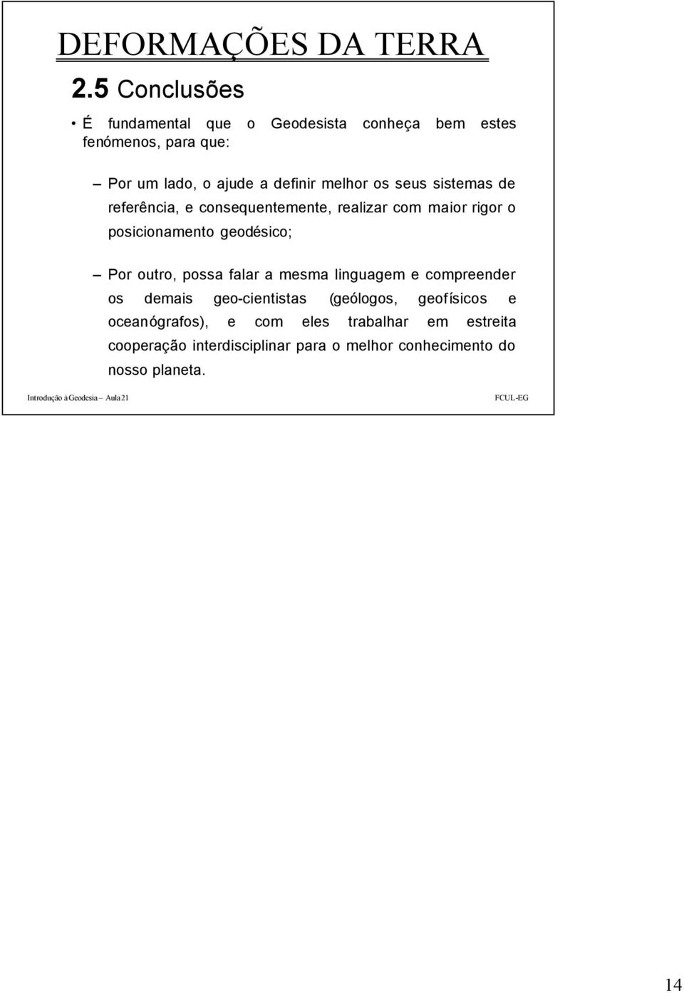 geodésico; Po outo, possa fala a mesma linguagem e compeende os demais geo-cientistas (geólogos, geofísicos