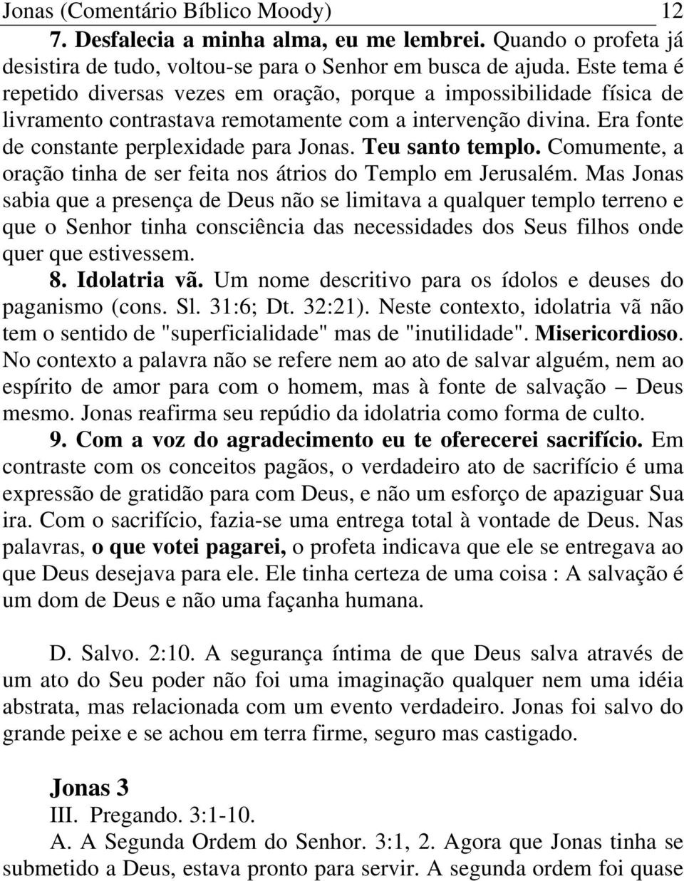 Teu santo templo. Comumente, a oração tinha de ser feita nos átrios do Templo em Jerusalém.