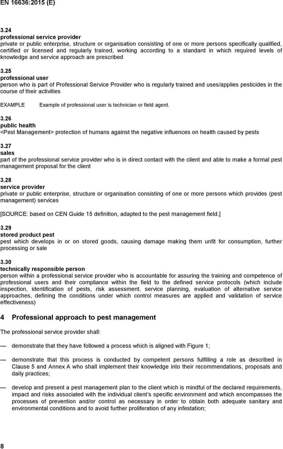 25 professional user person who is part of Professional Service Provider who is regularly trained and uses/applies pesticides in the course of their activities EXAMPLE Example of professional user is