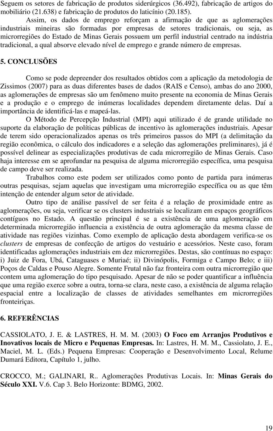 ndustral centrado na ndústra tradconal, a qual absorve elevado nível de emprego e grande número de empresas. 5.