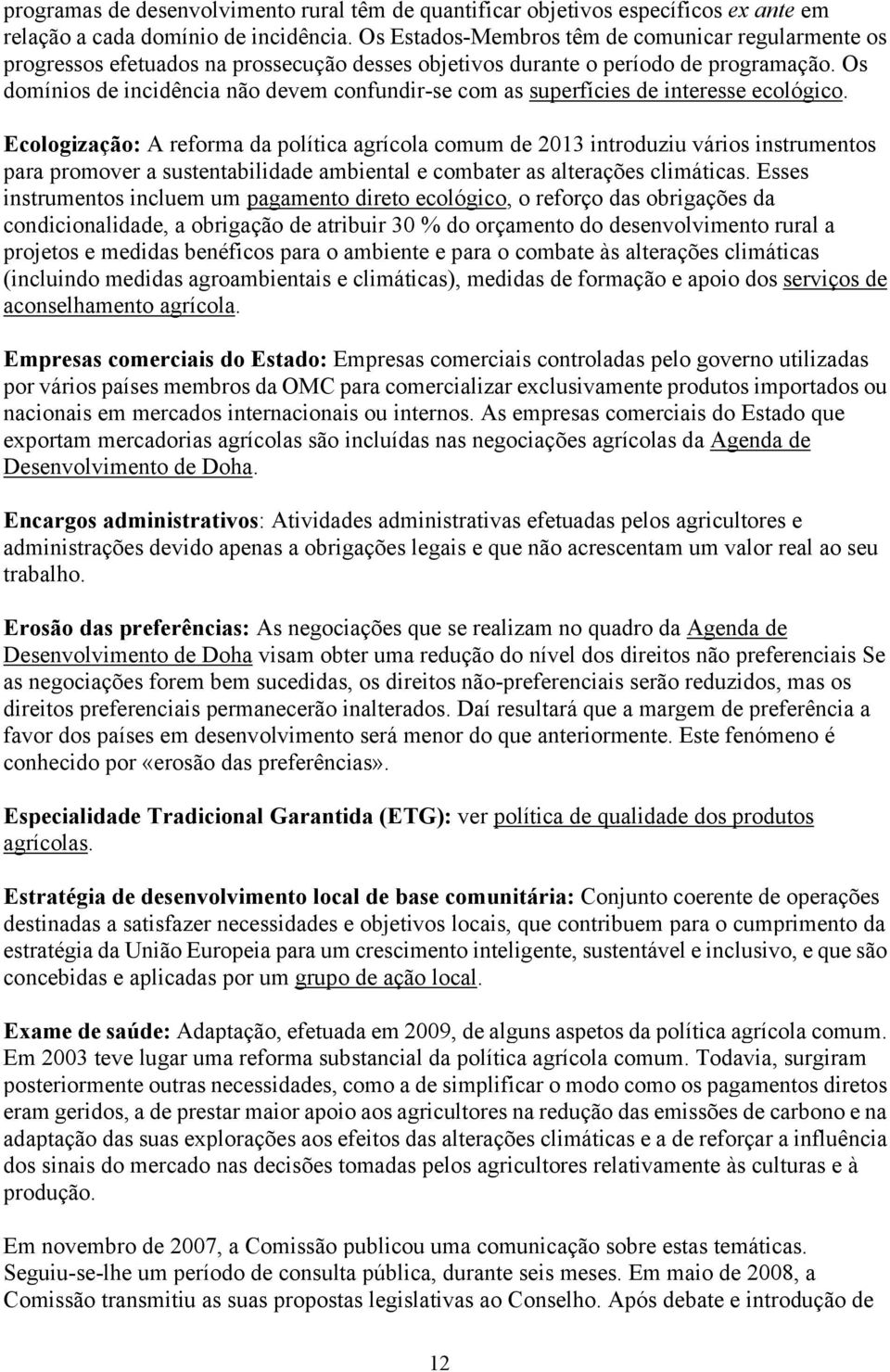 Os domínios de incidência não devem confundir-se com as superfícies de interesse ecológico.