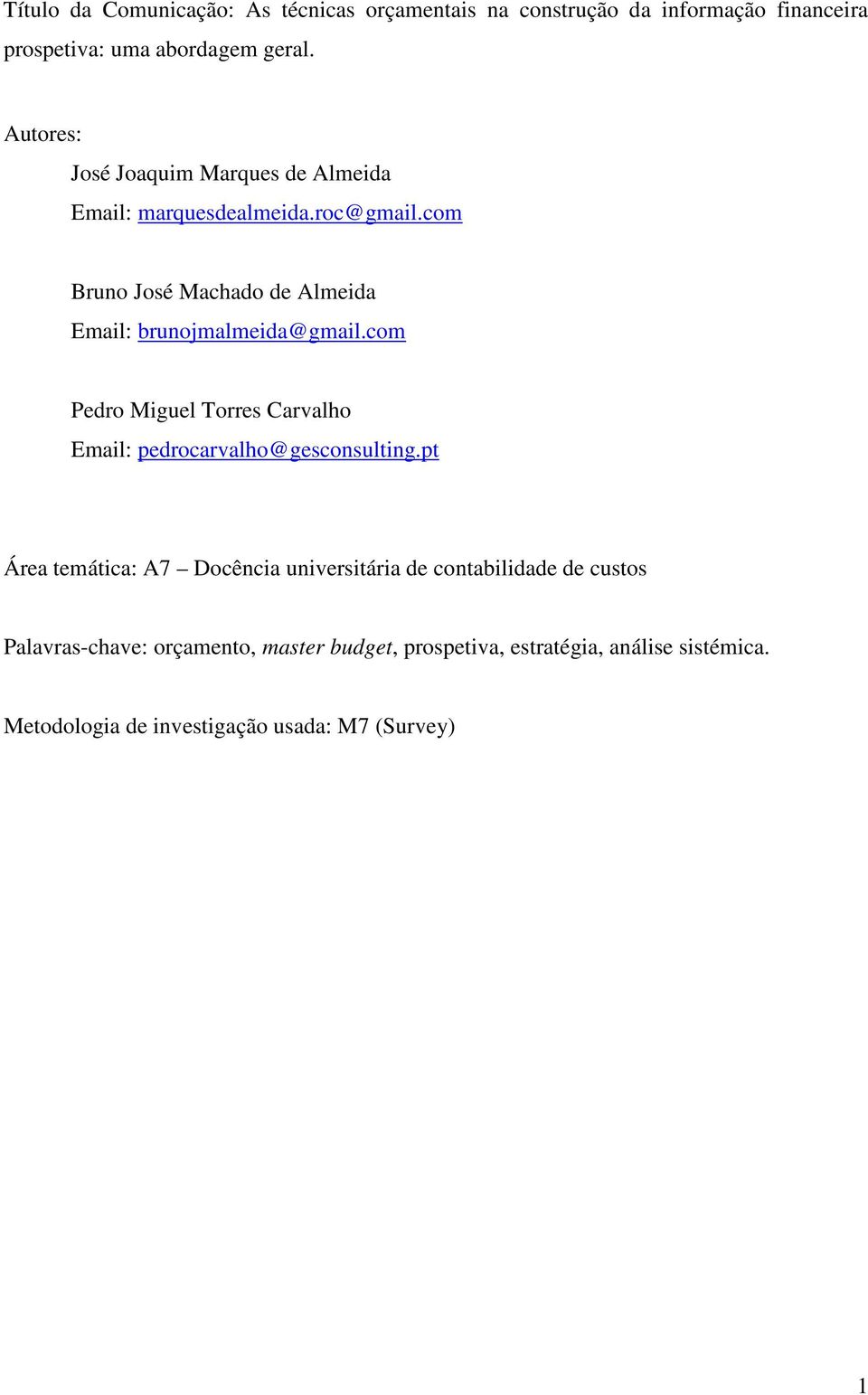 com Bruno José Machado de Almeida Email: brunojmalmeida@gmail.com Pedro Miguel Torres Carvalho Email: pedrocarvalho@gesconsulting.