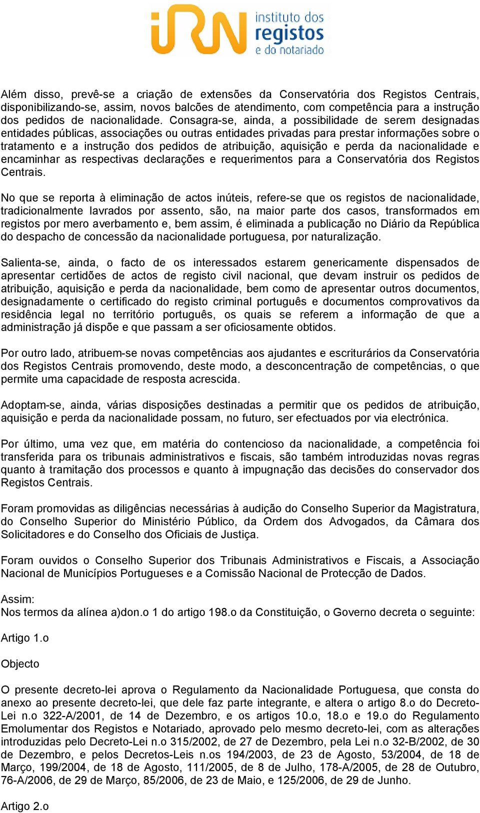 Consagra-se, ainda, a possibilidade de serem designadas entidades públicas, associações ou outras entidades privadas para prestar informações sobre o tratamento e a instrução dos pedidos de