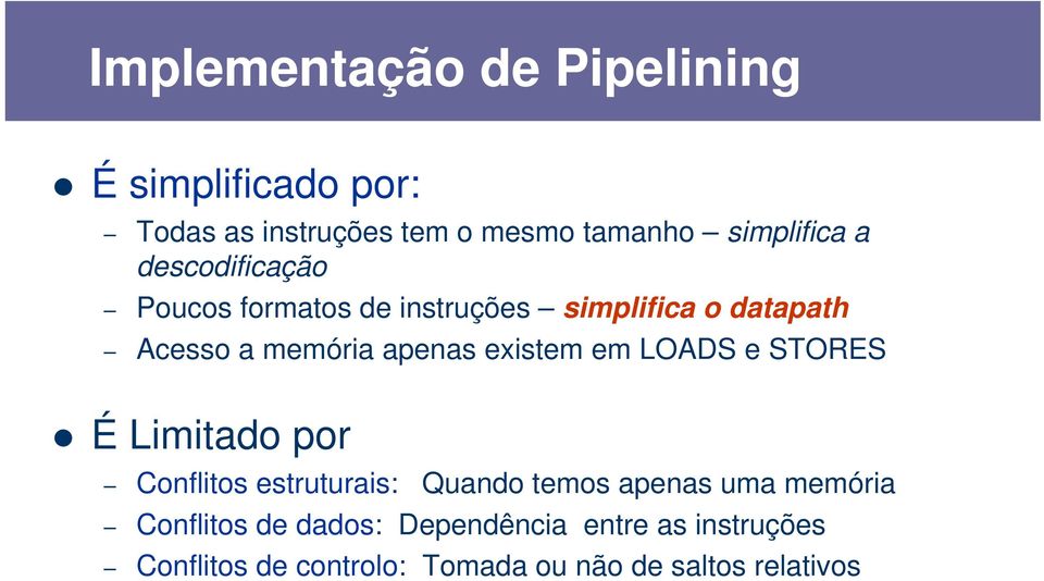 existem em LOADS e STORES É Limitado por Conflitos estruturais: Quando temos apenas uma memória