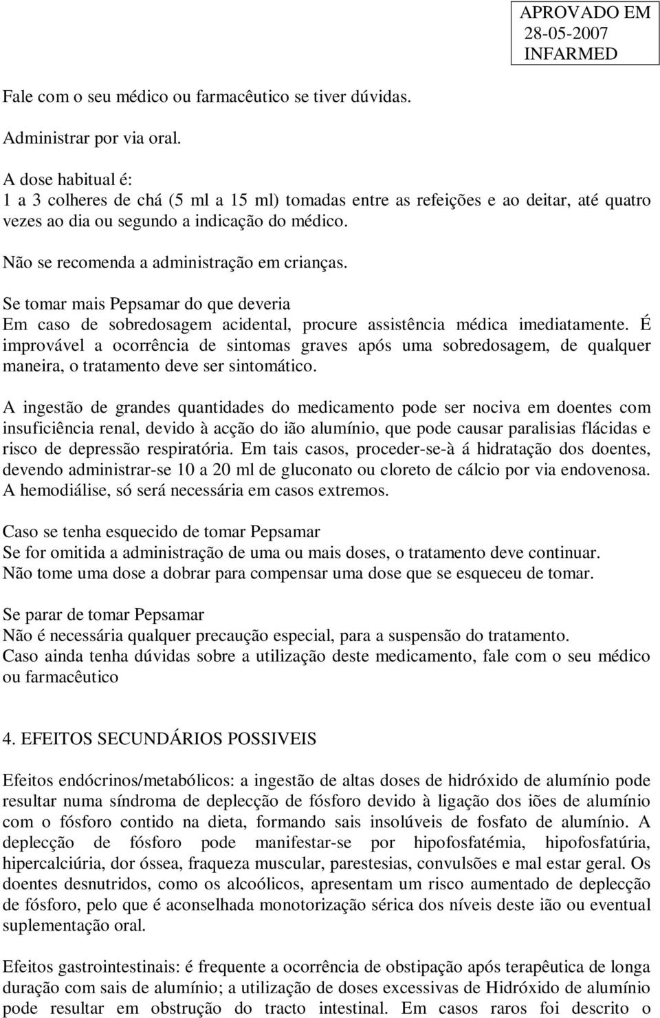 Se tomar mais Pepsamar do que deveria Em caso de sobredosagem acidental, procure assistência médica imediatamente.