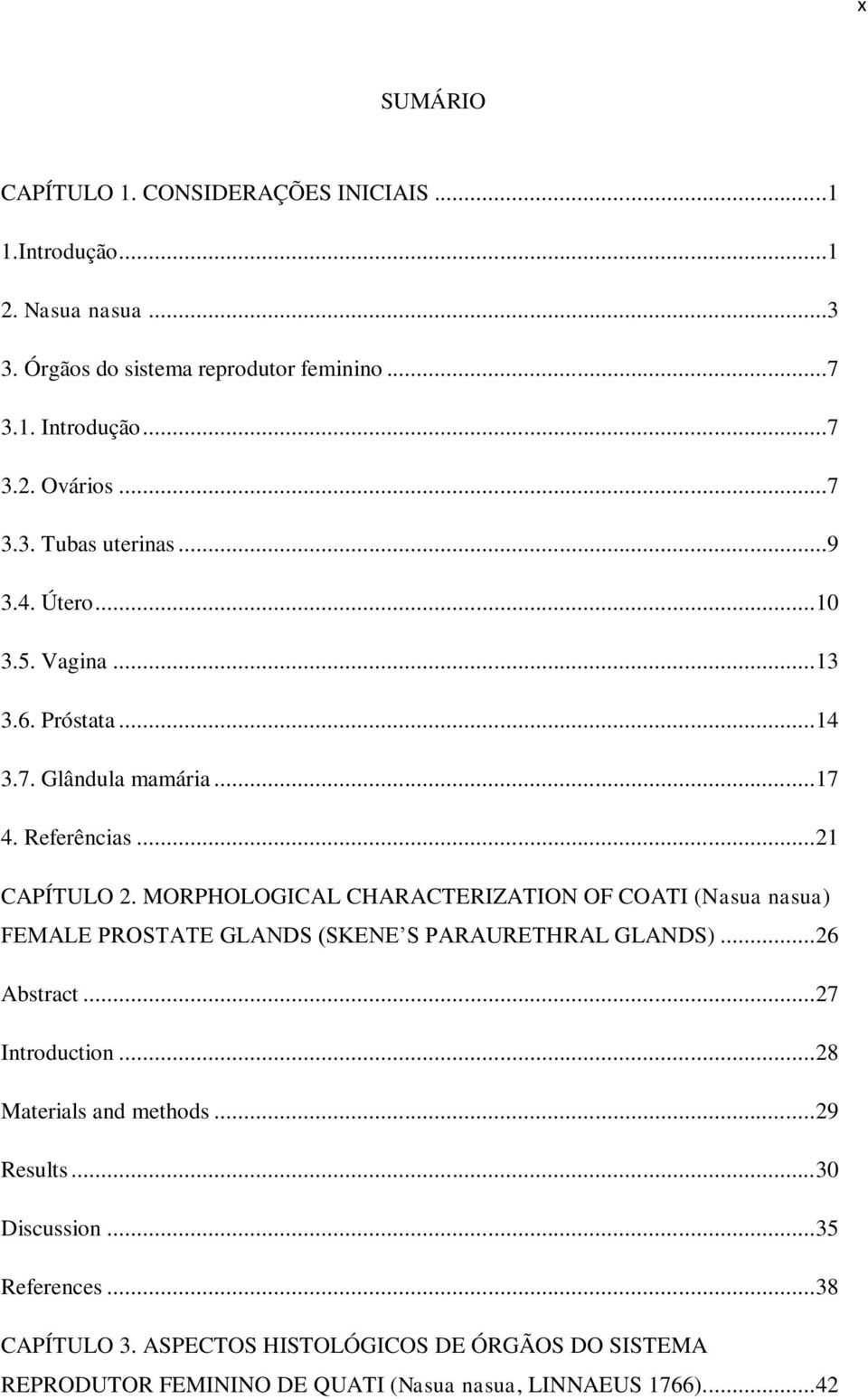 MORPHOLOGICAL CHARACTERIZATION OF COATI (Nasua nasua) FEMALE PROSTATE GLANDS (SKENE S PARAURETHRAL GLANDS)... 26 Abstract... 27 Introduction.
