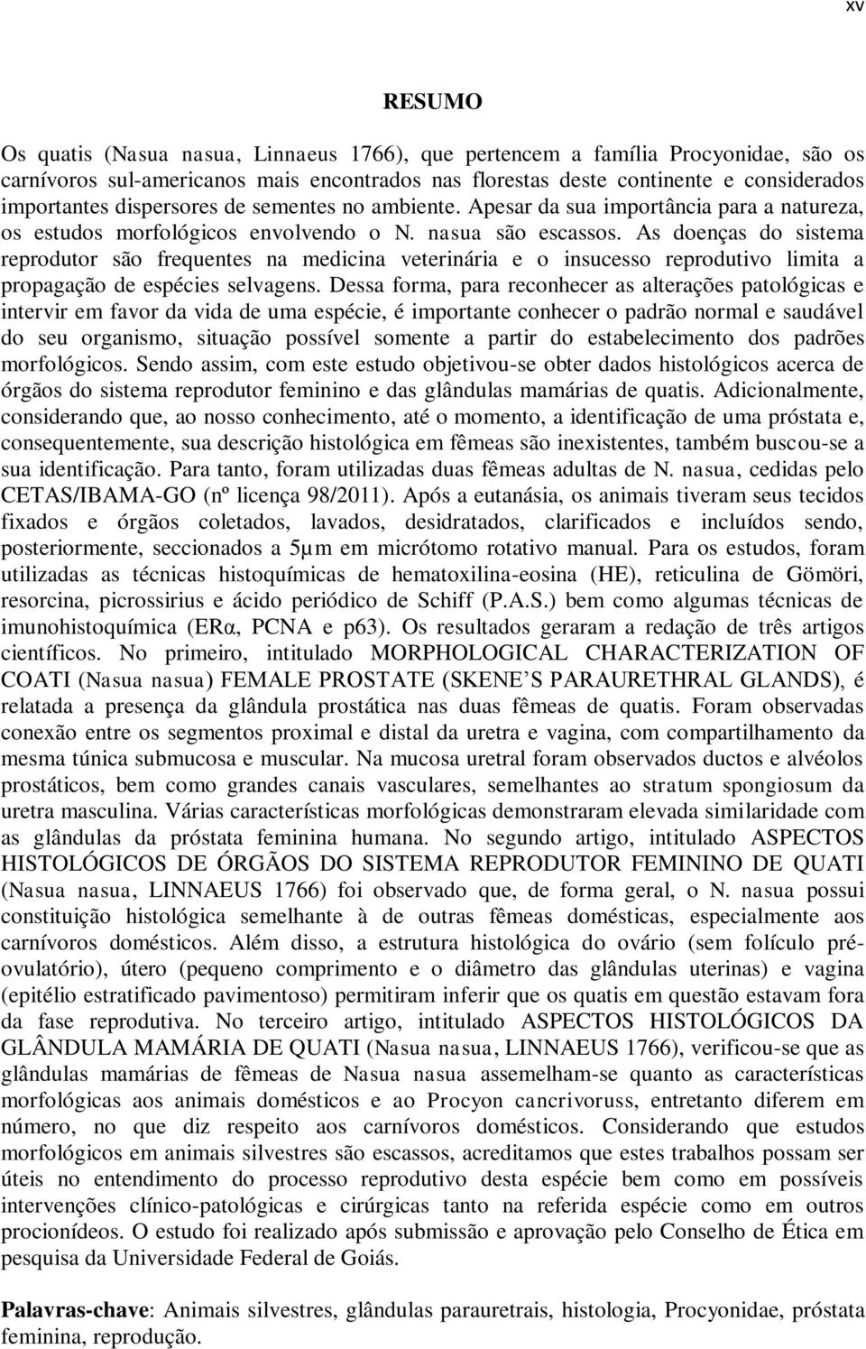 As doenças do sistema reprodutor são frequentes na medicina veterinária e o insucesso reprodutivo limita a propagação de espécies selvagens.