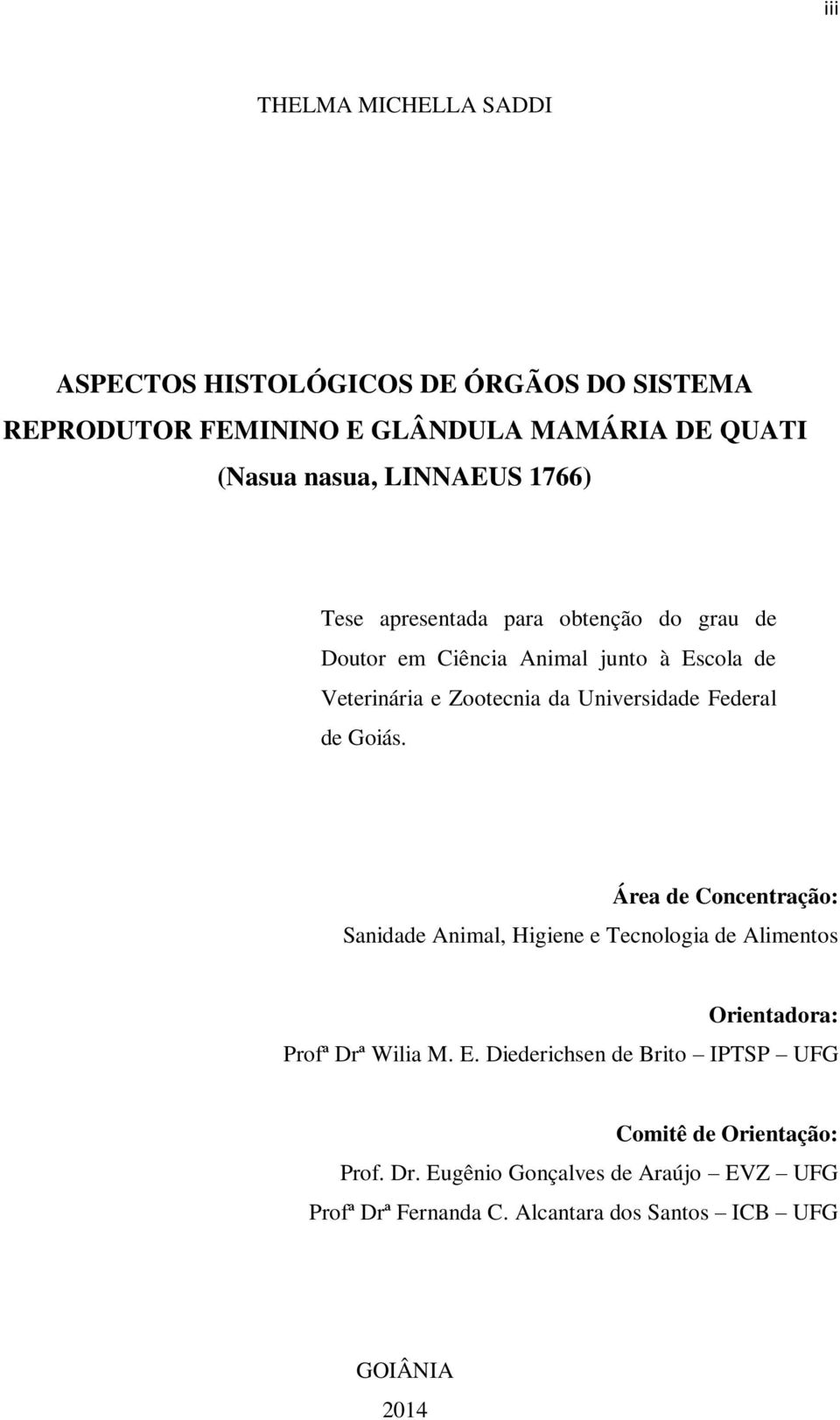 de Goiás. Área de Concentração: Sanidade Animal, Higiene e Tecnologia de Alimentos Orientadora: Profª Drª Wilia M. E.