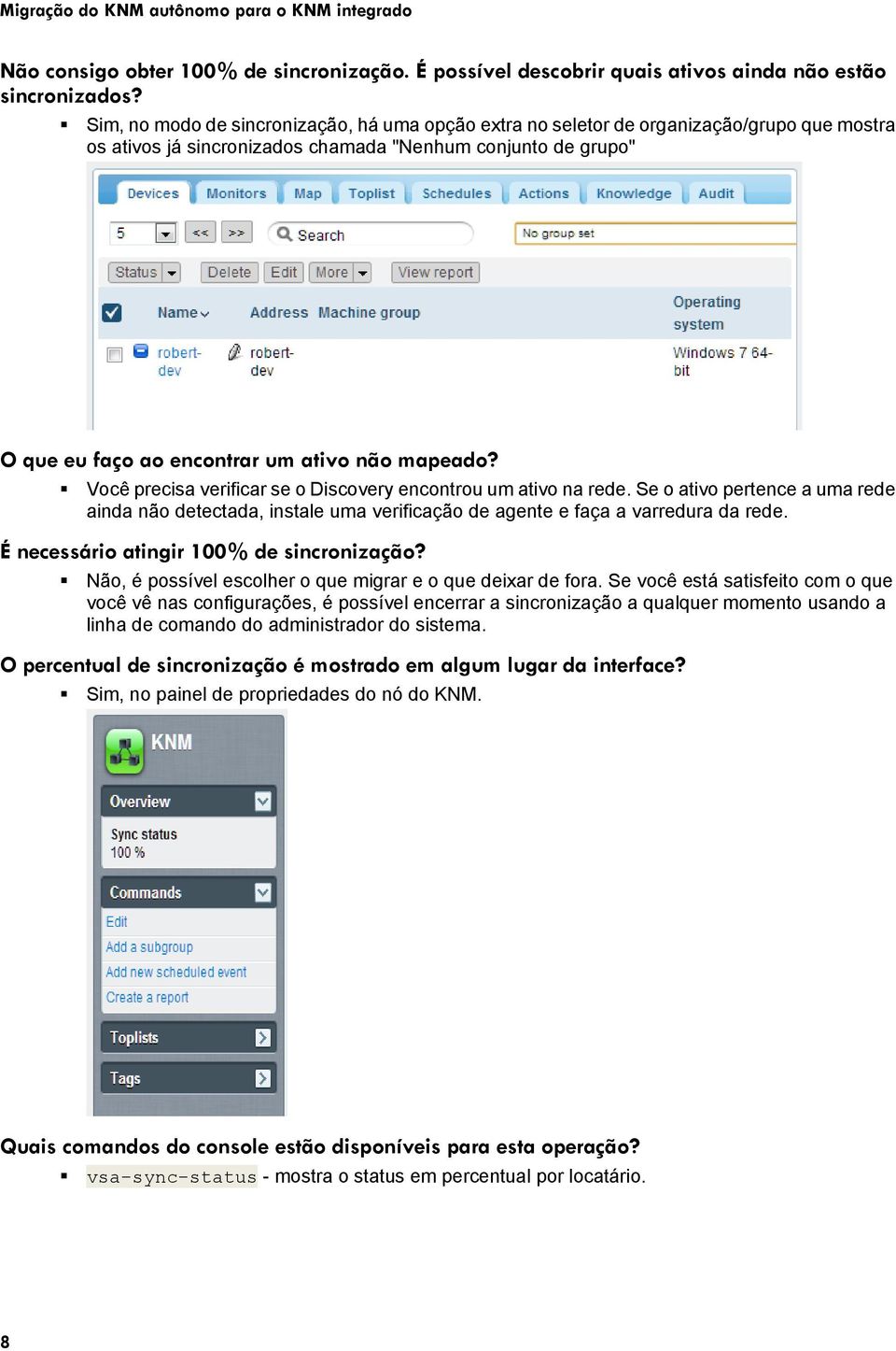 mapeado? Você precisa verificar se o Discovery encontrou um ativo na rede. Se o ativo pertence a uma rede ainda não detectada, instale uma verificação de agente e faça a varredura da rede.