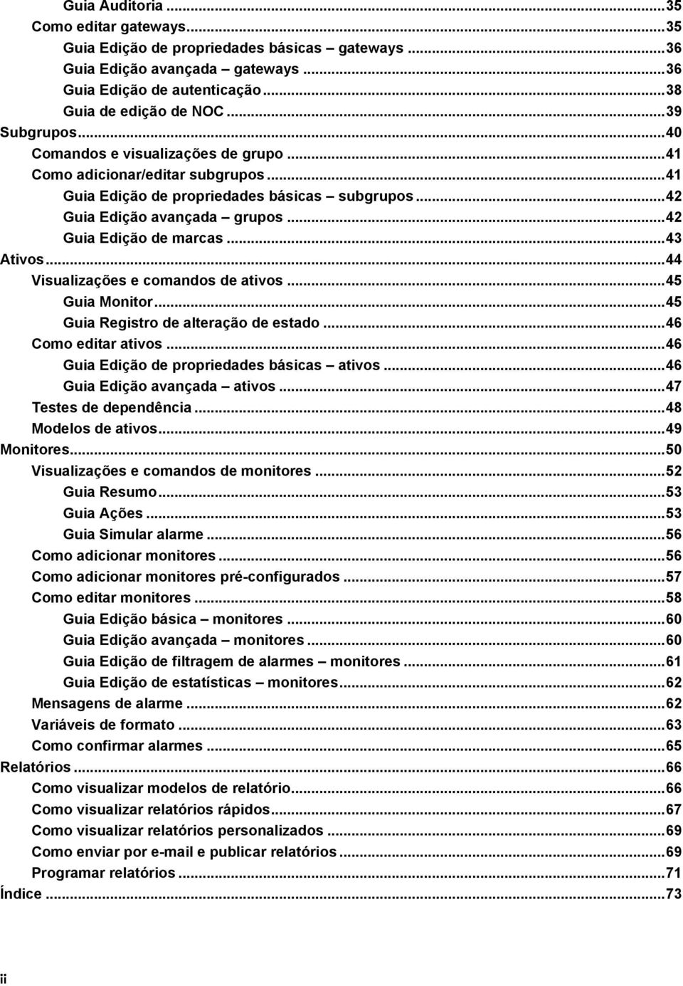 .. 42 Guia Edição de marcas... 43 Ativos... 44 Visualizações e comandos de ativos... 45 Guia Monitor... 45 Guia Registro de alteração de estado... 46 Como editar ativos.