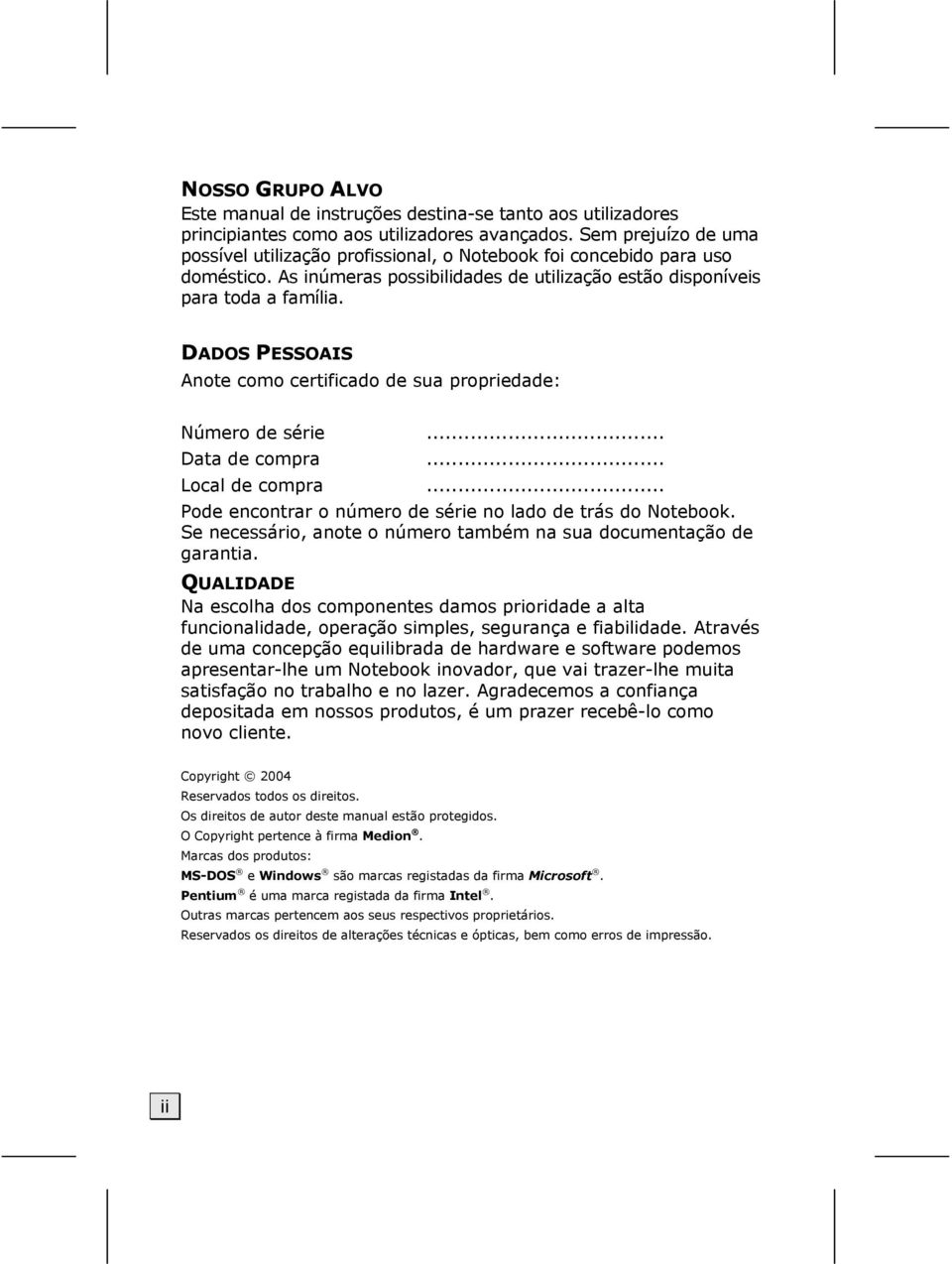 DADOS PESSOAIS Anote como certificado de sua propriedade: Número de série... Data de compra... Local de compra... Pode encontrar o número de série no lado de trás do Notebook.