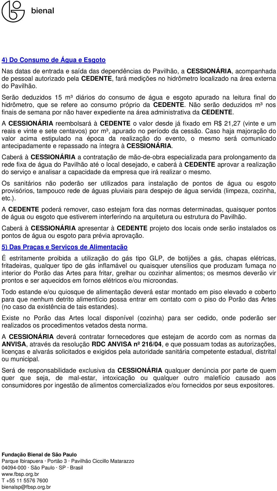 Não serão deduzidos m³ nos finais de semana por não haver expediente na área administrativa da CEDENTE.