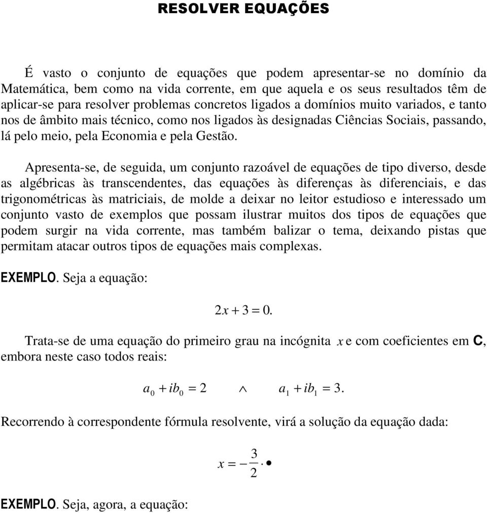 Apresenta-se, de seguida, um conjunto razoável de equações de tipo diverso, desde as algébricas às transcendentes, das equações às diferenças às diferenciais, e das trigonométricas às matriciais, de