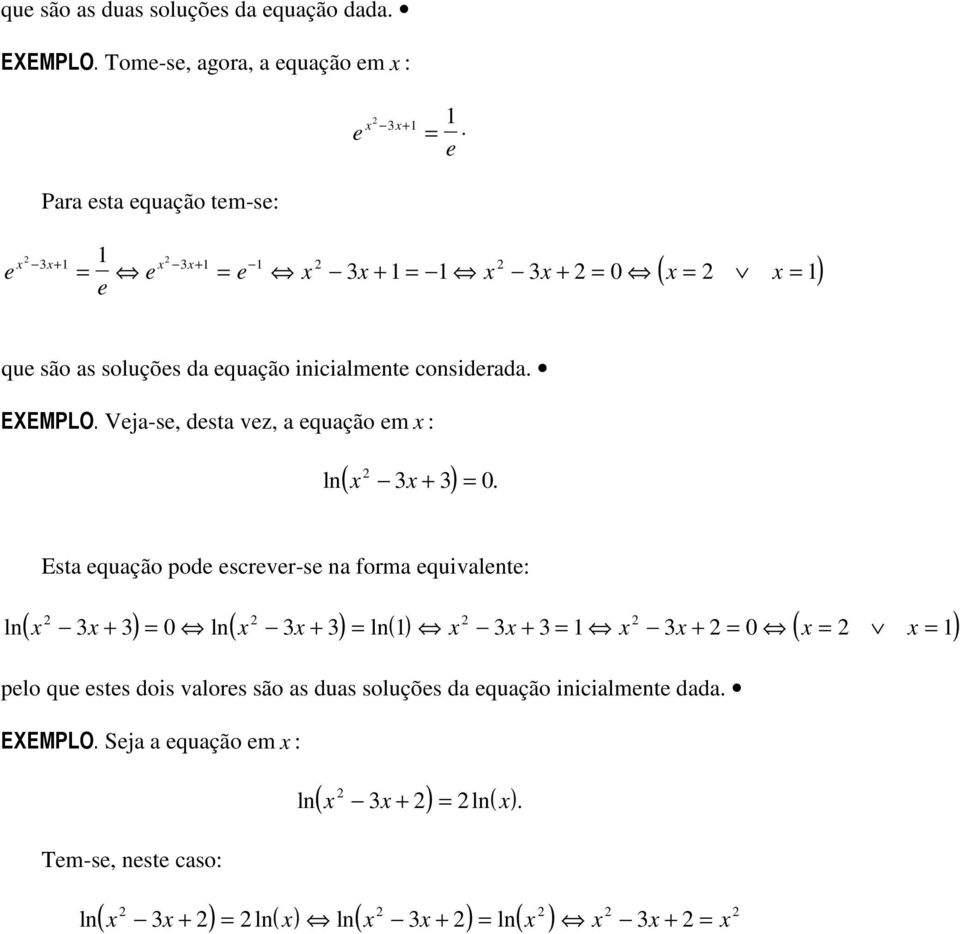 inicialmente considerada. EXEMPLO. Veja-se, desta vez, a equação em : ( ) ln + = 0.