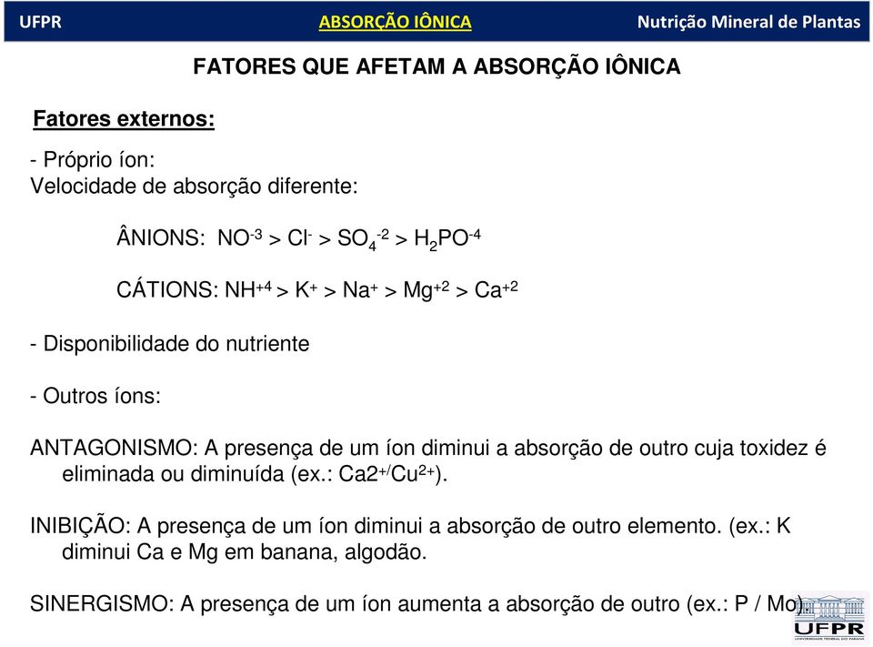 íon diminui a absorção de outro cuja toxidez é eliminada ou diminuída (ex.: Ca2 +/ Cu 2+ ).