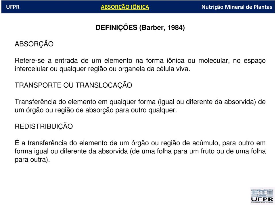 TRANSPORTE OU TRANSLOCAÇÃO Transferência do elemento em qualquer forma (igual ou diferente da absorvida) de um órgão ou região de