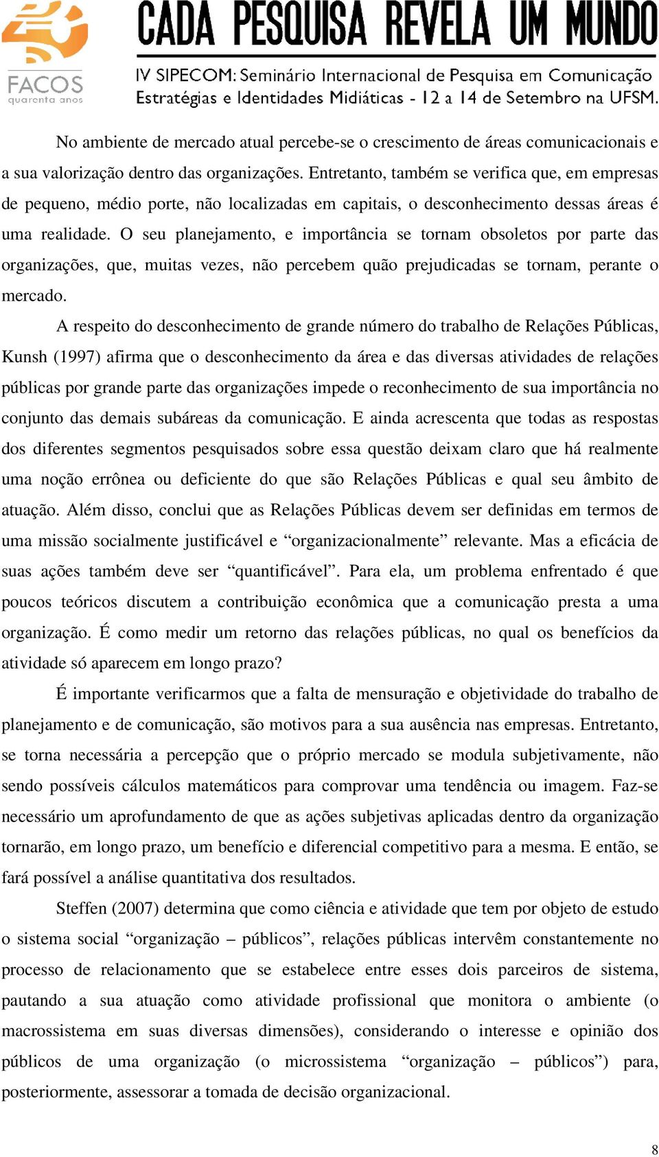 O seu planejamento, e importância se tornam obsoletos por parte das organizações, que, muitas vezes, não percebem quão prejudicadas se tornam, perante o mercado.