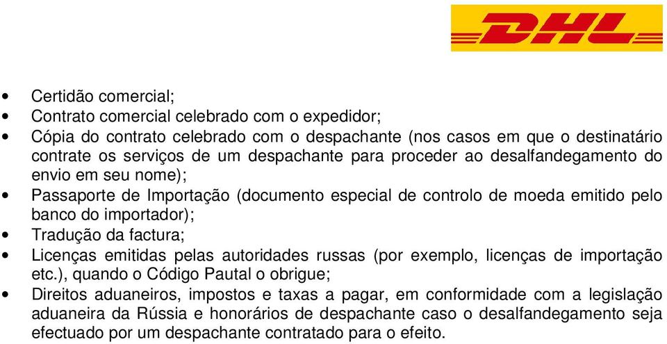 Tradução da factura; Licenças emitidas pelas autoridades russas (por exemplo, licenças de importação etc.