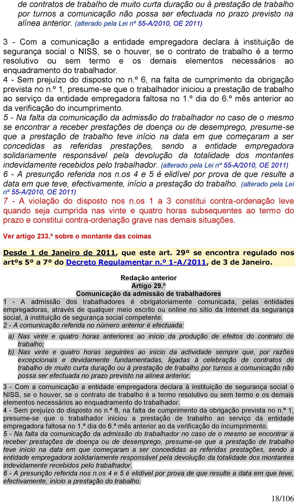 sem termo e os demais elementos necessários ao enquadramento do trabalhador. 4 - Sem prejuízo do disposto no n.º 6, na falta de cumprimento da obrigação prevista no n.